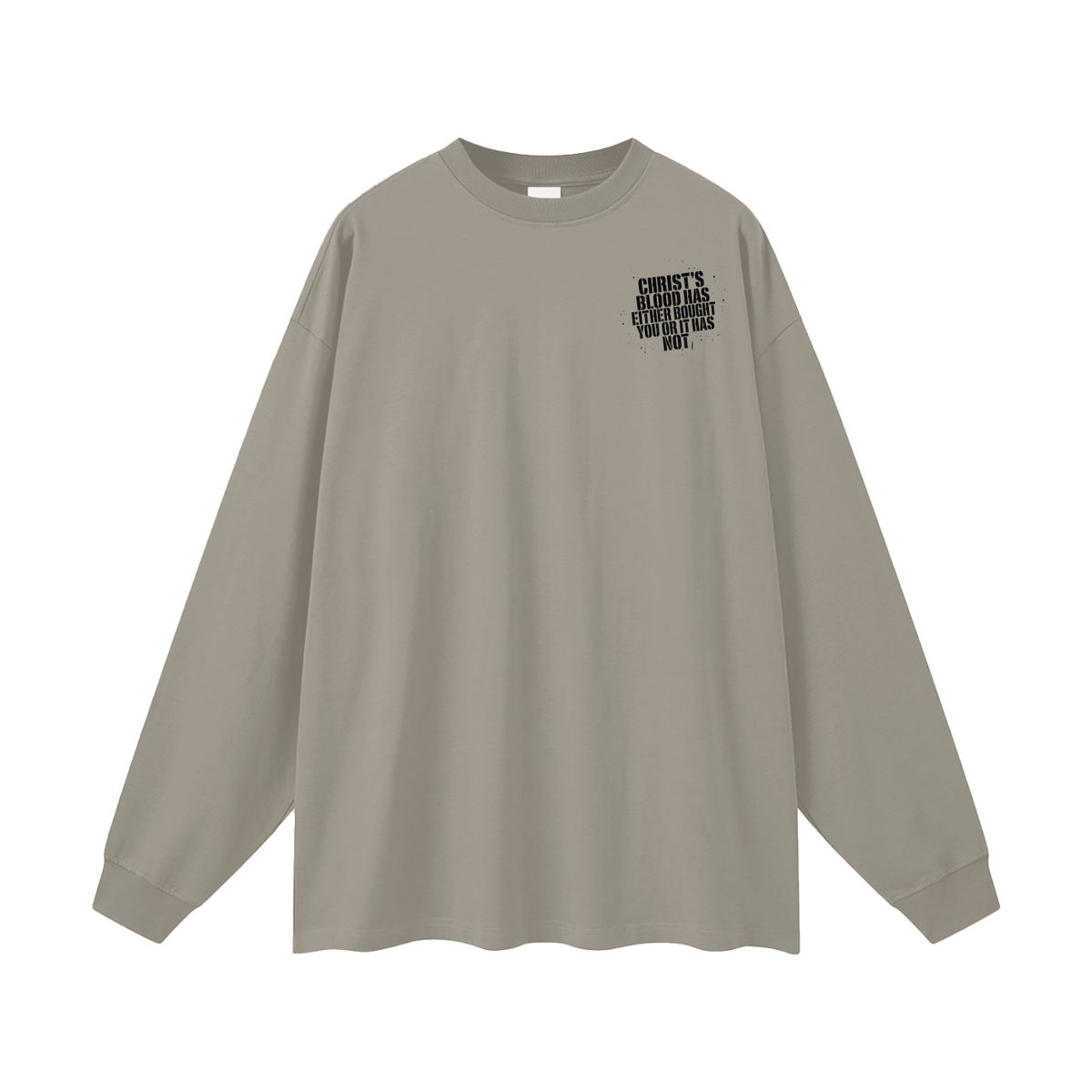 CHIRST'S BLOOD HAS EITHER BOUGHT YOU OR IT HAS NOT Long Sleeve T-Shirt
