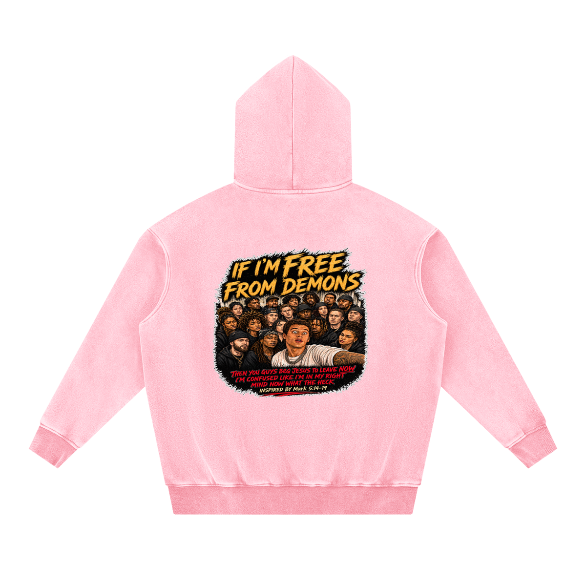 IF I'M FREE FROM DEMONS THEN YOU GUYS BEG JESUS TO LEAVE NOW I'M CONFUSED LIKE I'M IN MY RIGHT MIND NOW WHAT THE HECK INSPIRED BY Mark 5:14-19 Hoodie