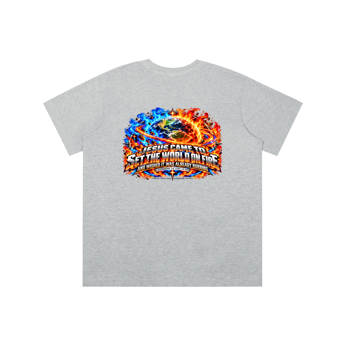 JESUS CAME TO SET THE WORLD ON FIRE AND WISHED IT WAS ALREADY BURNING ACCORDING TO LUKE 12:49 REVIVAL ARMOUR youth T-shirt