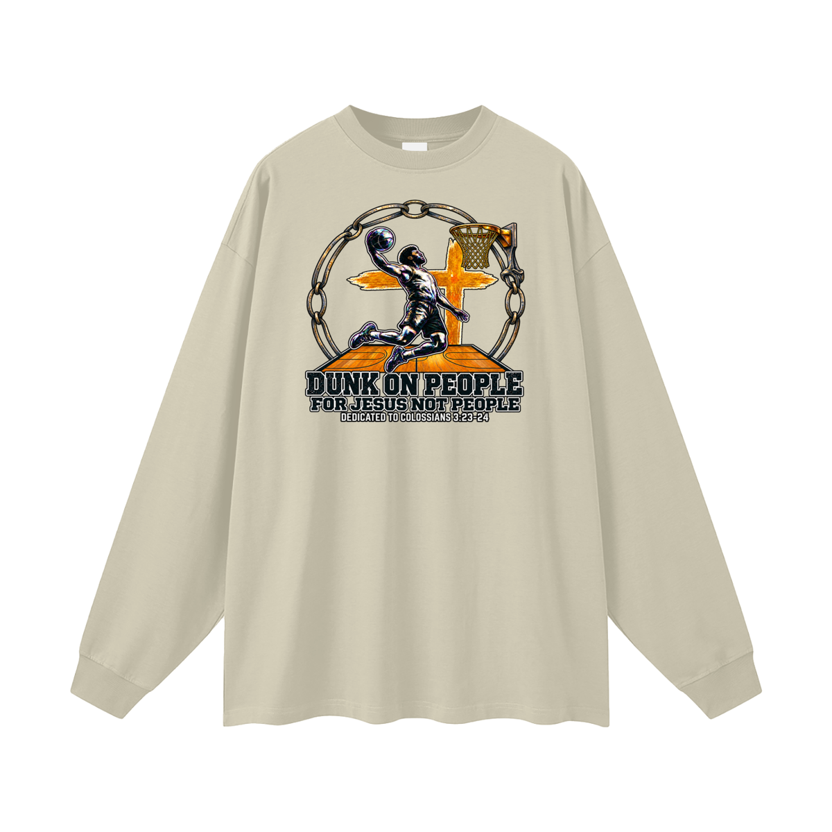 DUNK ON PEOPLE FOR JESUS NOT PEOPLE DEDICATED TO COLOSSIANS 3:23-24 Long Sleeve T-Shirt