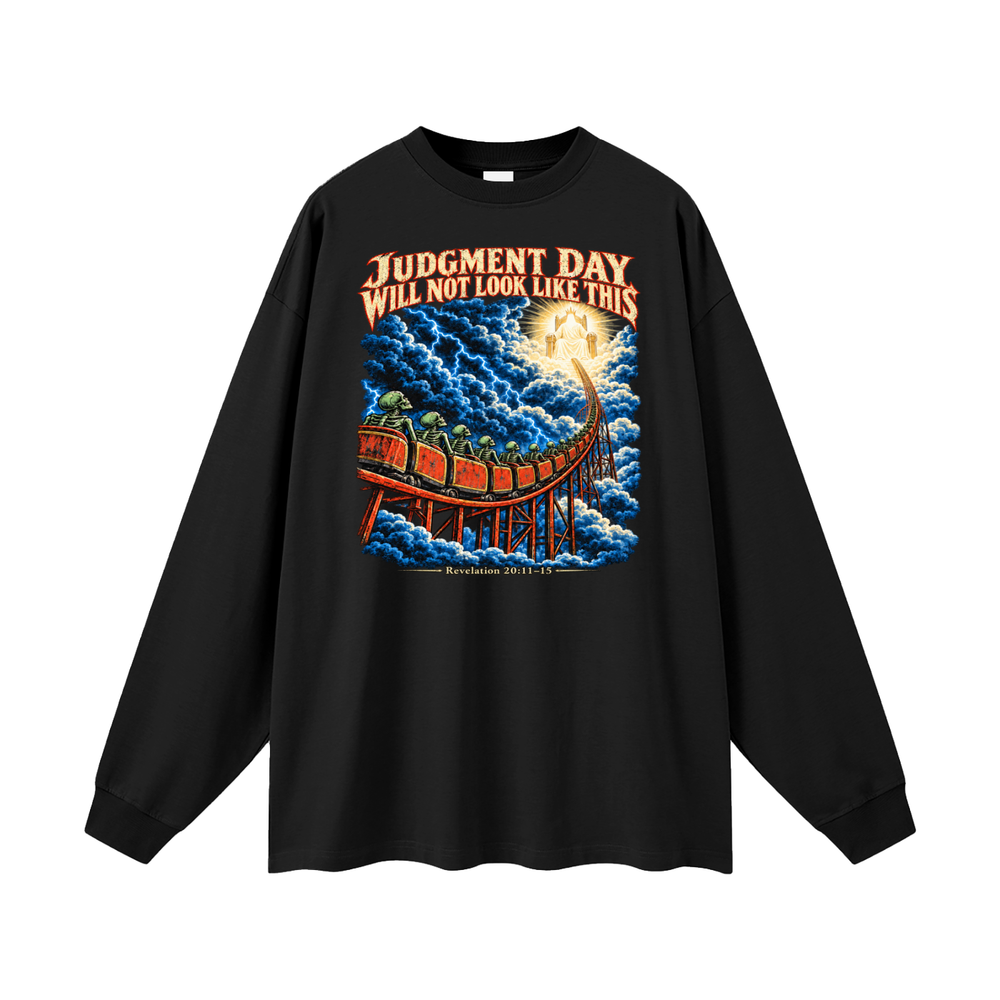 JUDGMENT DAY WILL NOT LOOK LIKE THIS Long Sleeve T-Shirt