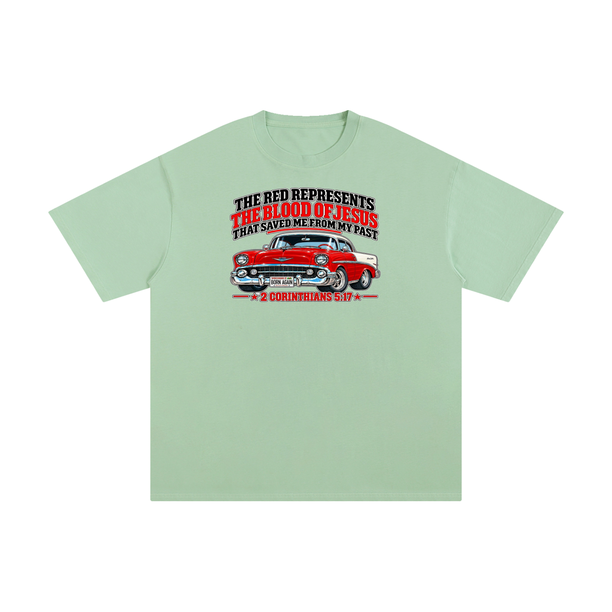 THE RED REPRESENTS THE BLOOD OF JESUS THAT SAVED ME FROM MY PAST *2 CORINTHIANS 5:17* T-Shirt
