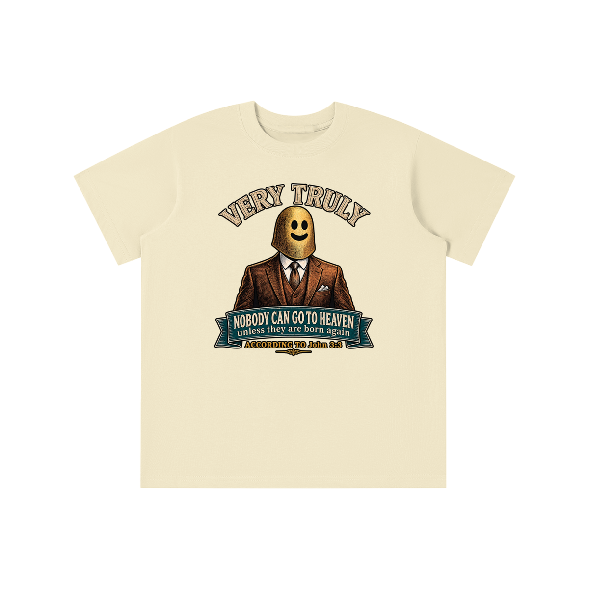 VERY TRULY NOBODY CAN GO TO HEAVEN unless they are born again ACCORDING TO John 3:3 youth T-shirt