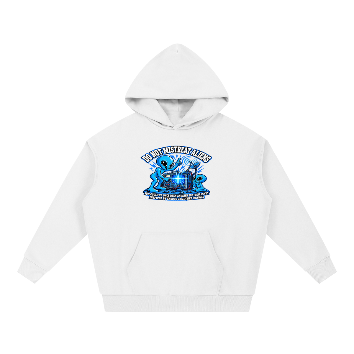DO NOT MISTREAT ALIENS YOU COULD'VE ONCE BEEN AN ALIEN TOO FROM EGYPT INSPIRED BY EXODUS 22:21 (WEB EDITION) Hoodie