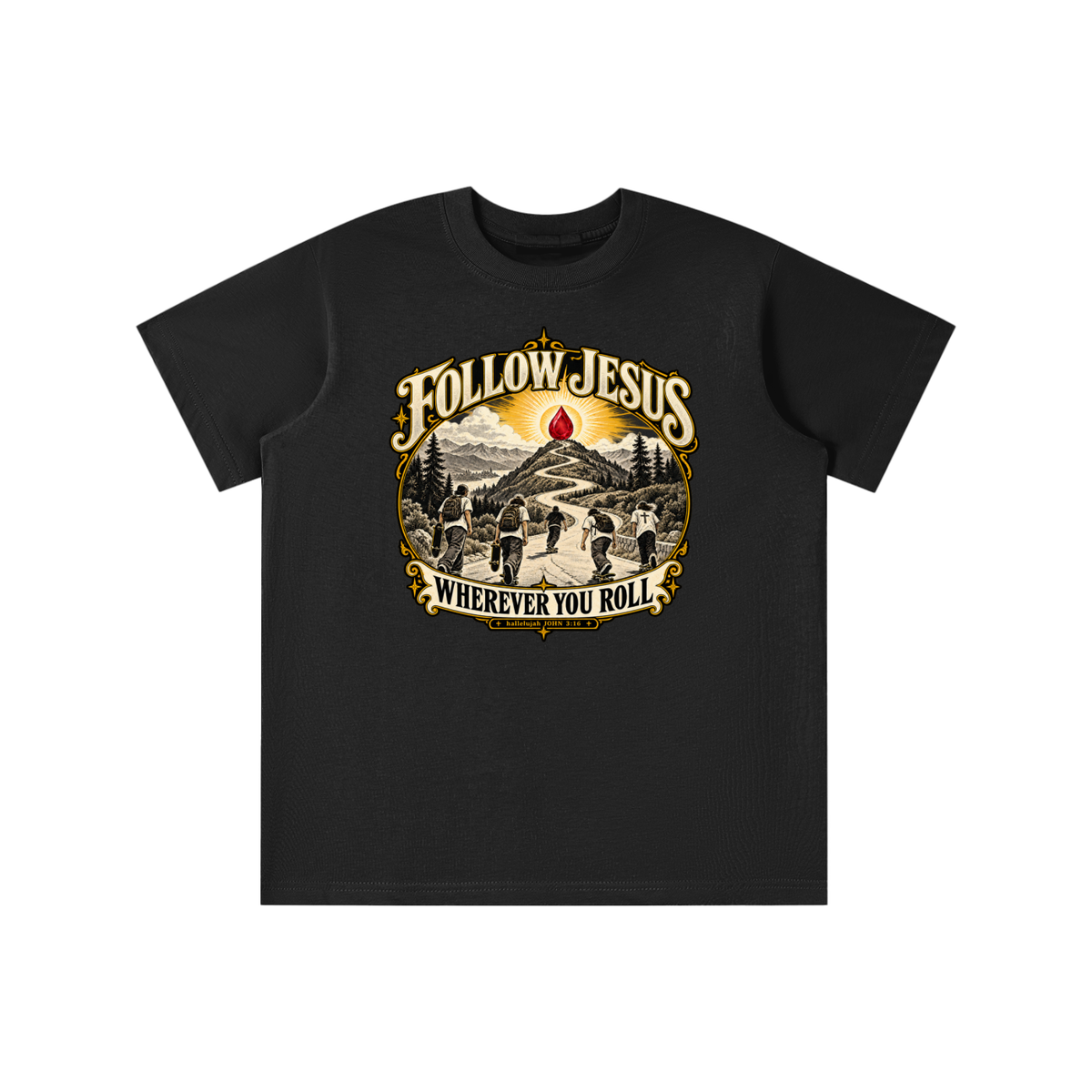 FOLLOW JESUS WHEREVER YOU ROLL hallelujah JOHN 3:16 youth T-shirt