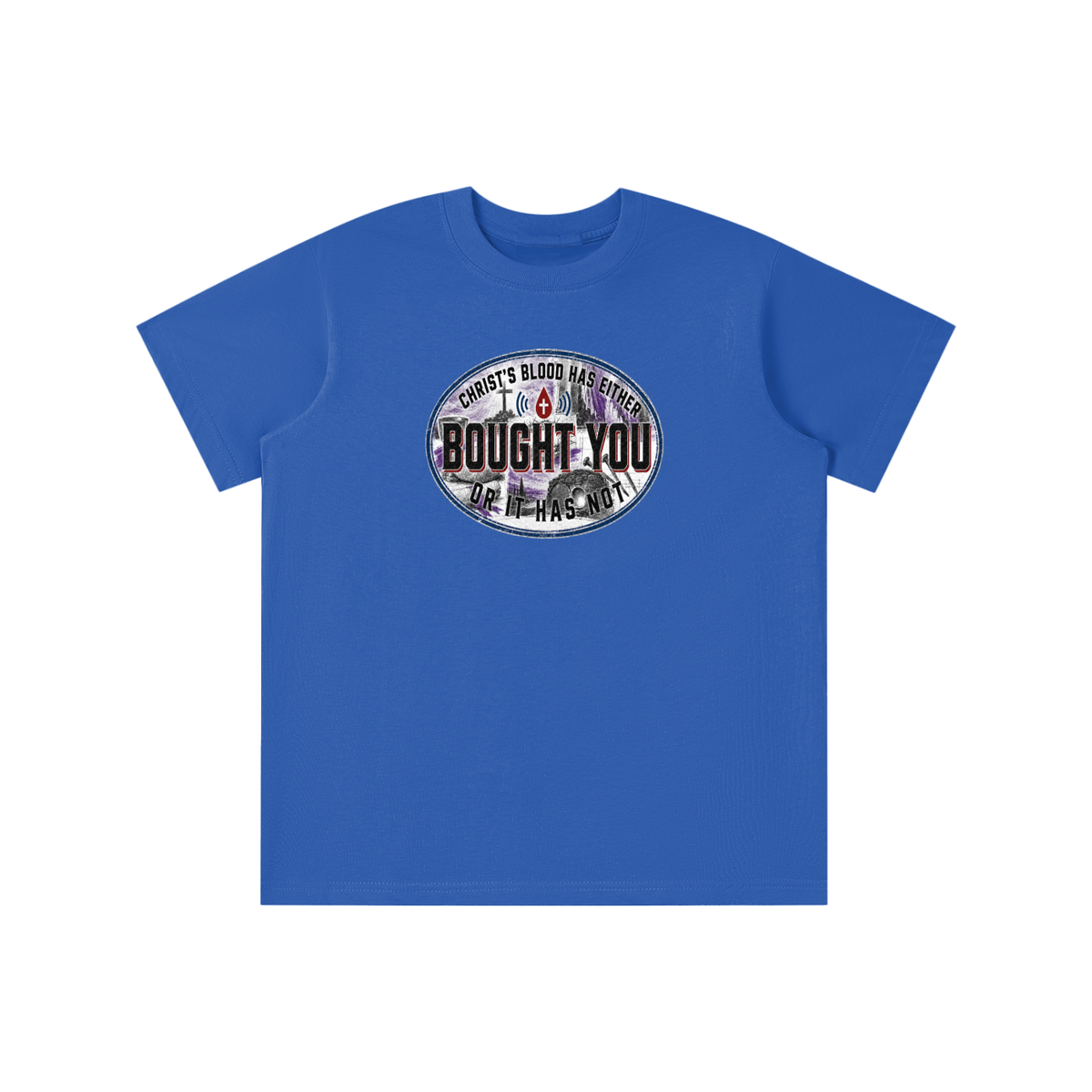 CHRIST'S BLOOD HAS EITHER BOUGHT YOU OR IT HAS NOT youth T-shirt