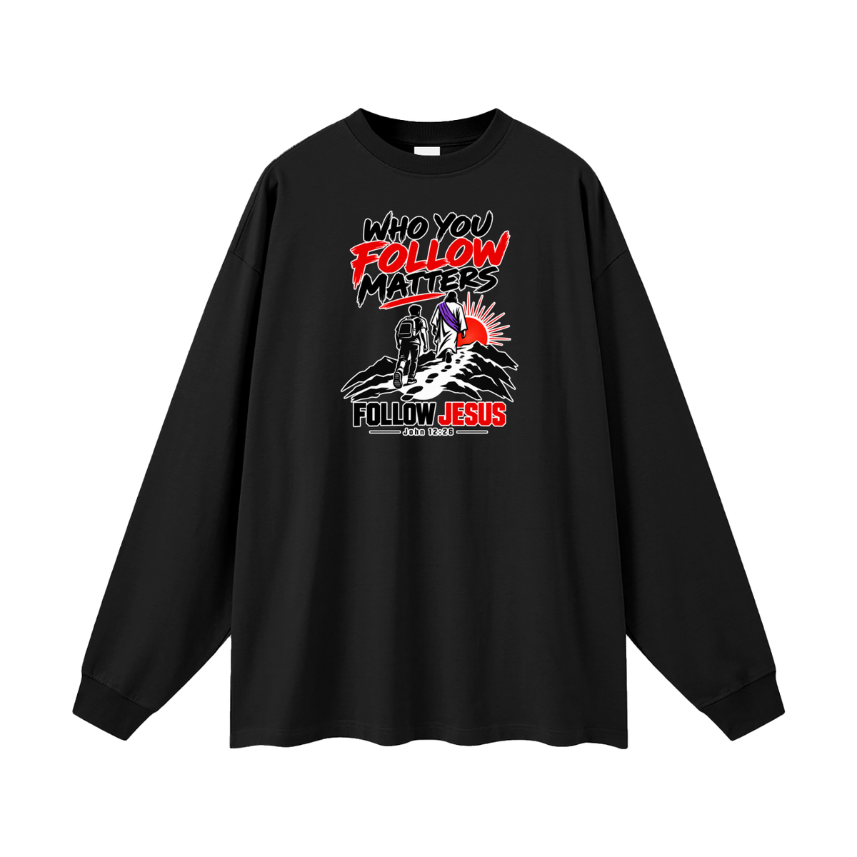 WHO FOLLOW MATTERS FOLLOW JESUS - JOHN 12:26 - Long Sleeve T-Shirt