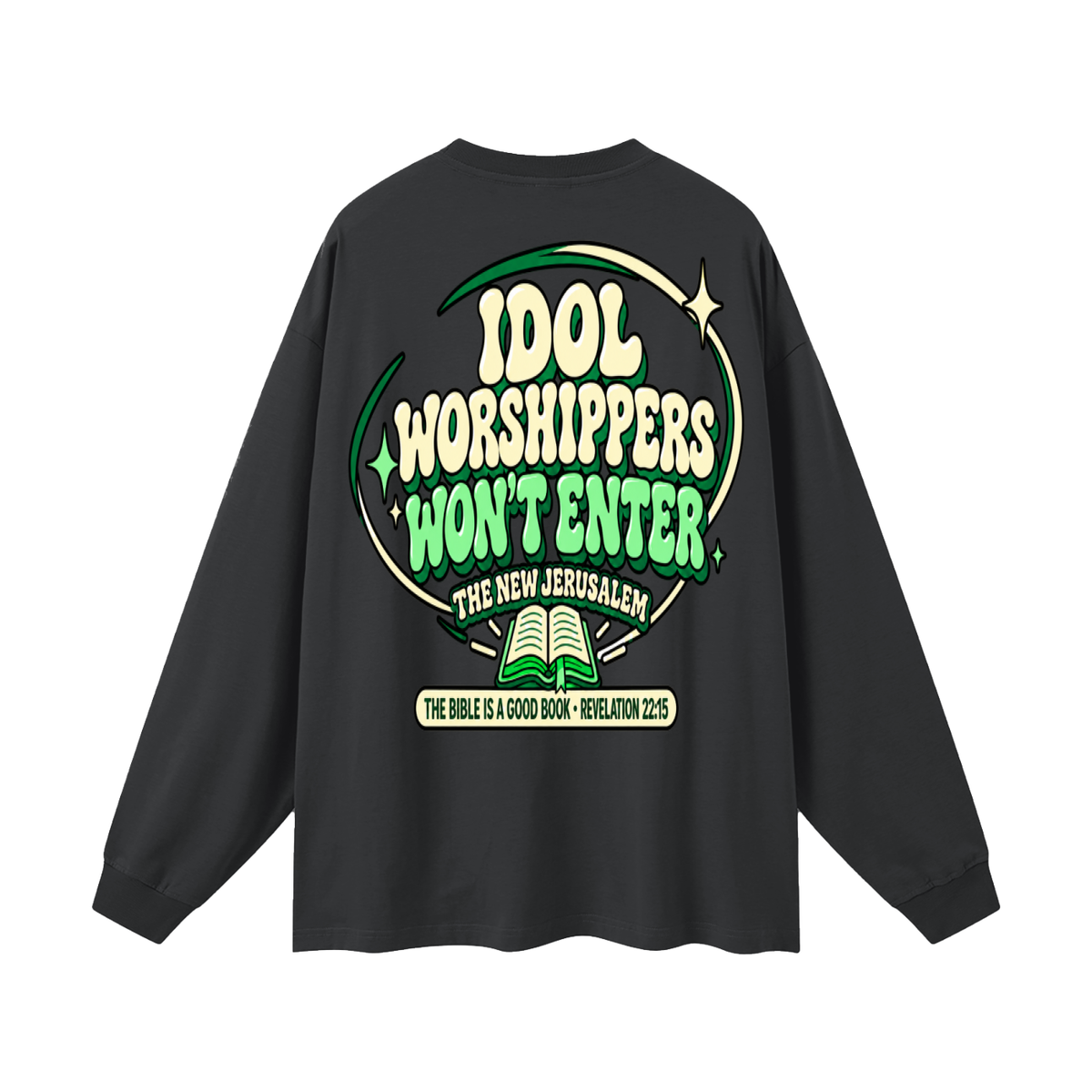 Idol worshippers won't enter the New Jerusalem Long Sleeve T-Shirt
