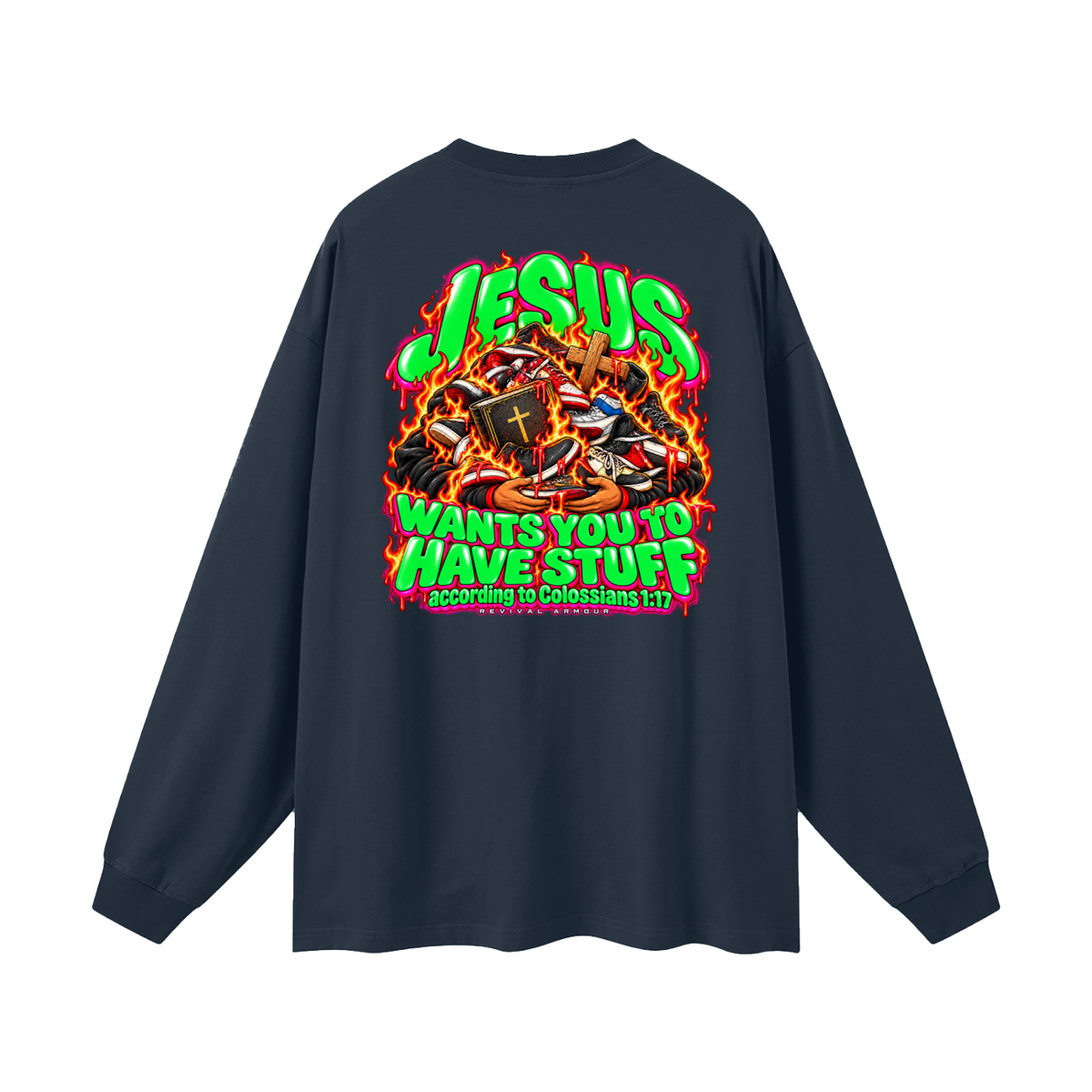 JESUS WANTS YOU TO HAVE STUFF according to COLLISIANS 1:17 Long Sleeve T-Shirt