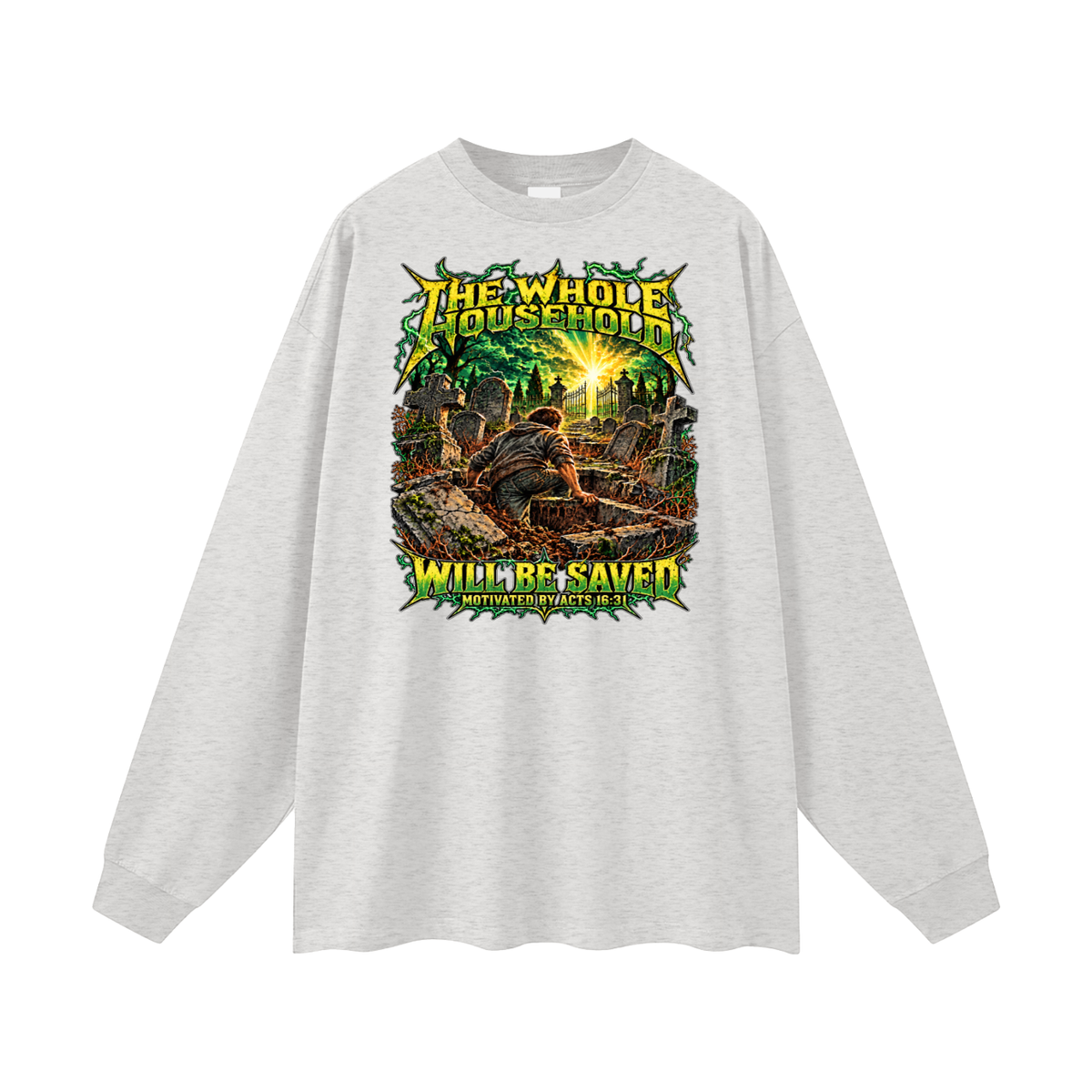 THE WHOLE HOUSEHOLD WILL BE SAVED MOTIVATED BY ACTS 16:31 Long Sleeve T-Shirt