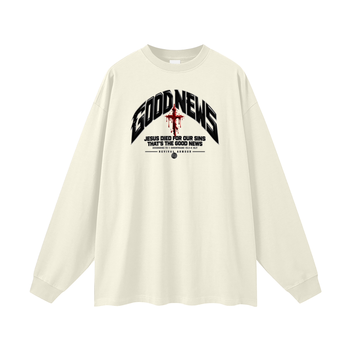 GOOD NEWS JESUS DIED FOR OUR SINS THAT'S THE GOOD NEWS ACCORDING TO 1 CORTHIANS 15:1-4 NLT REVIVAL ARMOUR Long Sleeve T-Shirt