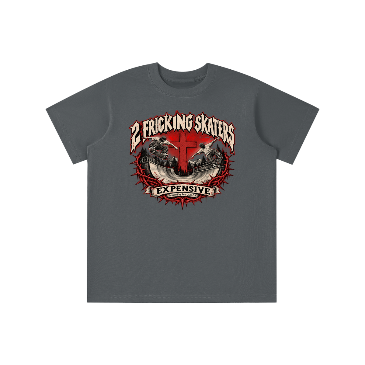 2 FRICKING SKATERS EXPENSIVE inspired by Acts 2:38-39 youth T-shirt