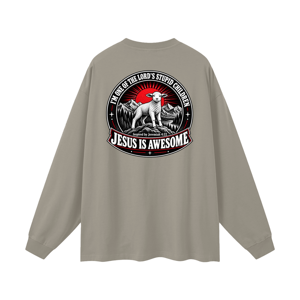 I'M ONE OF THE LORD'S STUPID CHILDREN INSPIRED BY Jeremiah 4:22 JESUS IS AWESOME Long Sleeve T-Shirt