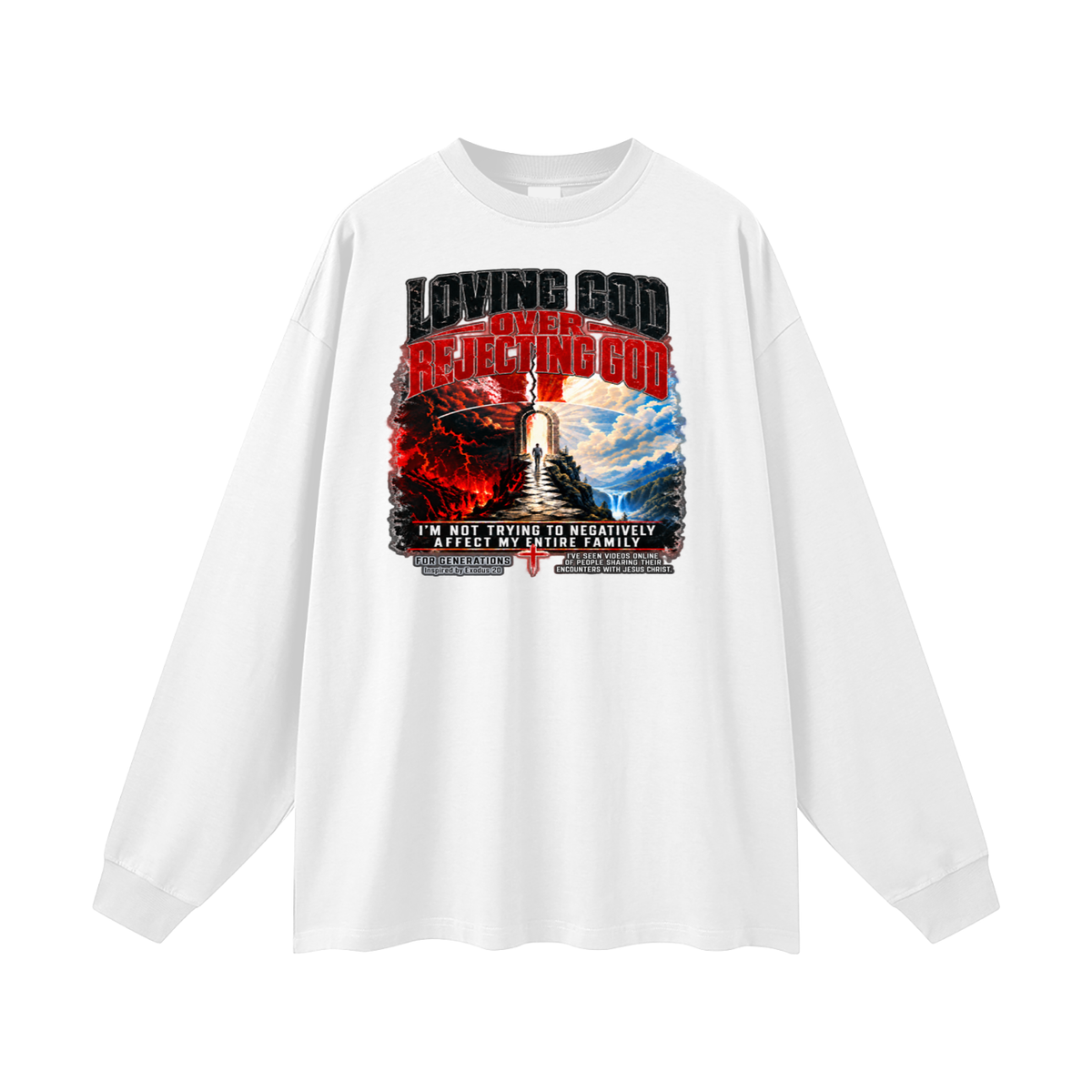 LOVING GOD OVER REJECTING GOD I'M NOT TRYING TO NEGATIVELY AFFECT MY ENTIRE FAMILY FOR GENERATIONS Inspired by Exodus 20 Long Sleeve T-Shirt