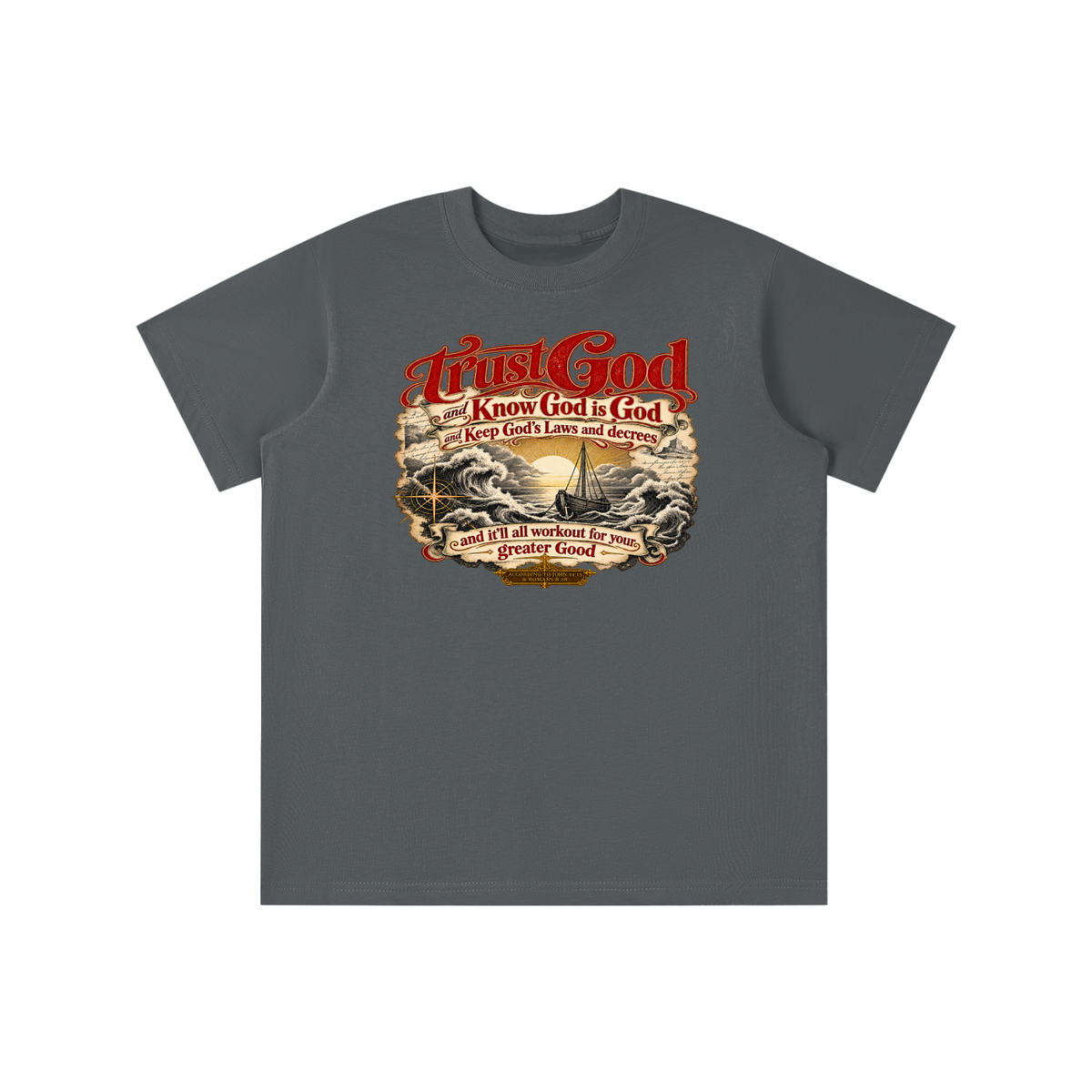 Trust God and Know God is God and Keep God's Laws and decrees and it'll all workout for your greater Good ACCORDING TO JOHN 14:15 & ROMANS 8:28 youth T-shirt