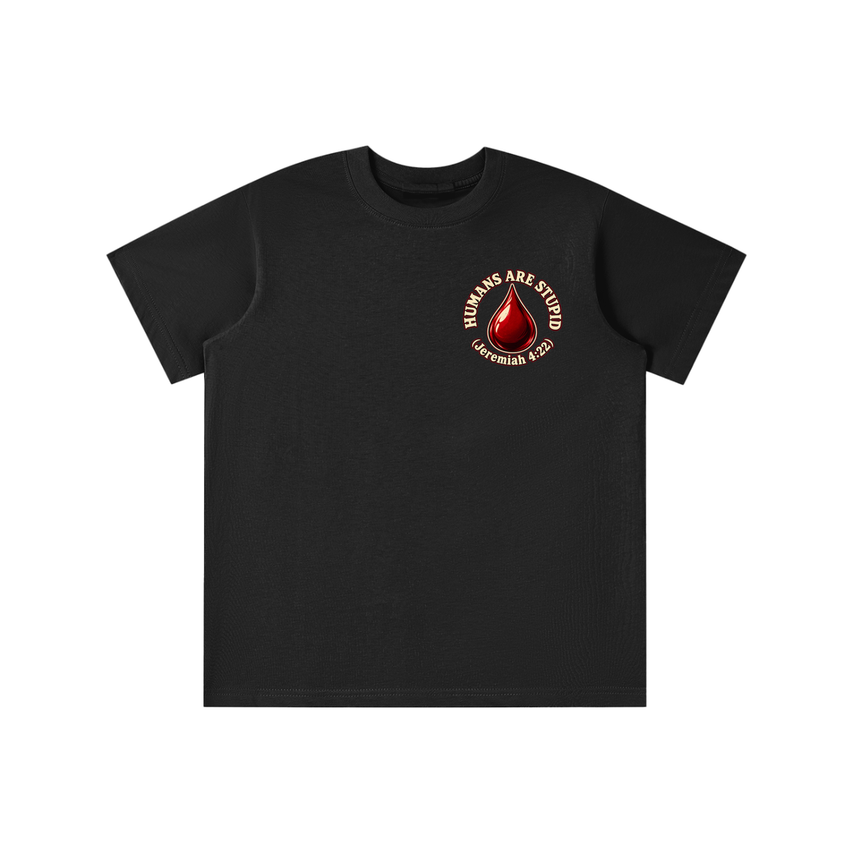 HUMANS ARE STUPID (Jeremiah 4:22) OUR WEAPONS ARE NOT CARNAL but mighty through God for the pulling down of strongholds SATAN IS MOST LIKELY A DISEMBODIED SPIRIT youth T-shirt