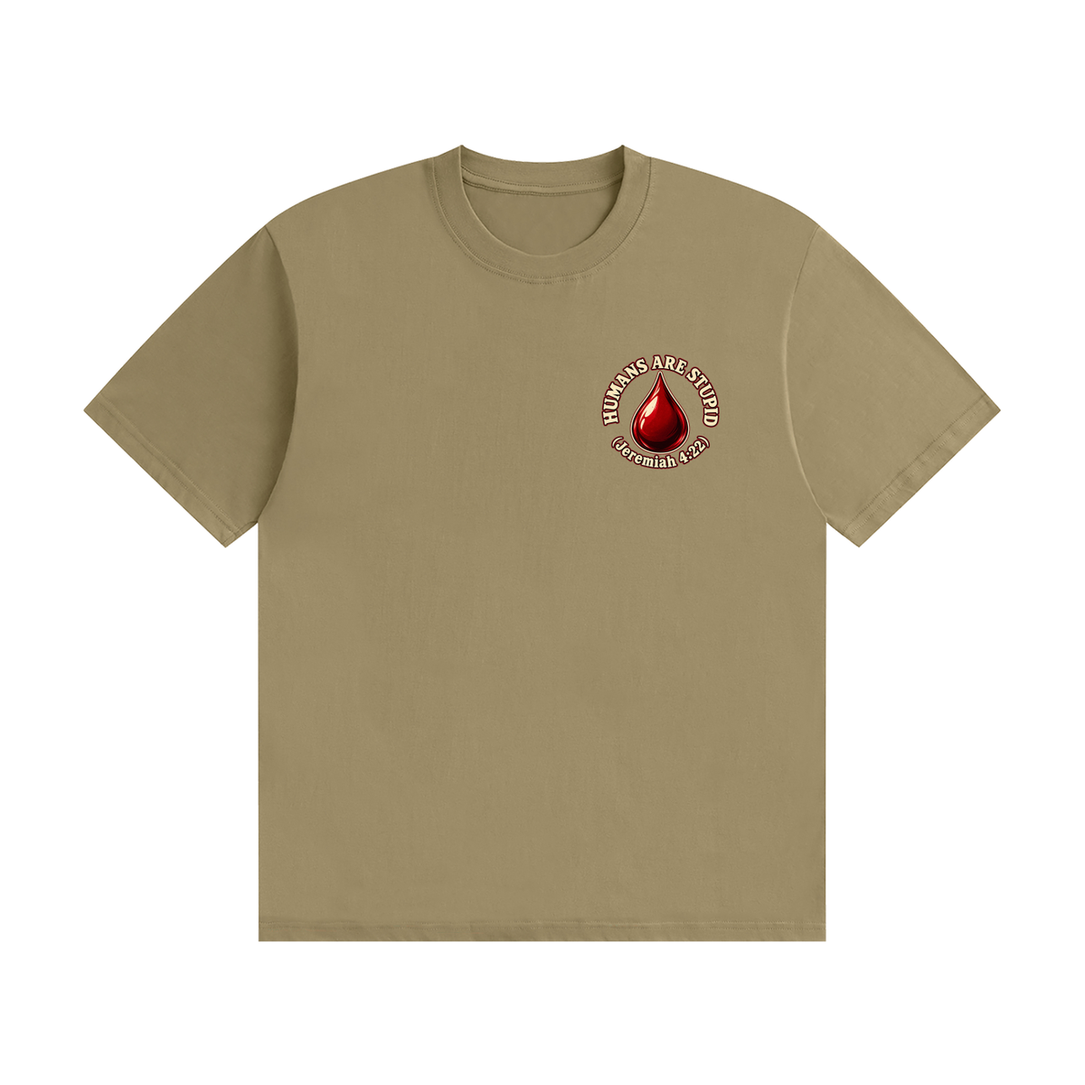 HUMANS ARE STUPID (Jeremiah 4:22) OUR WEAPONS ARE NOT CARNAL but mighty through God for the pulling down of strongholds SATAN IS MOST LIKELY A DISEMBODIED SPIRIT T-Shirt