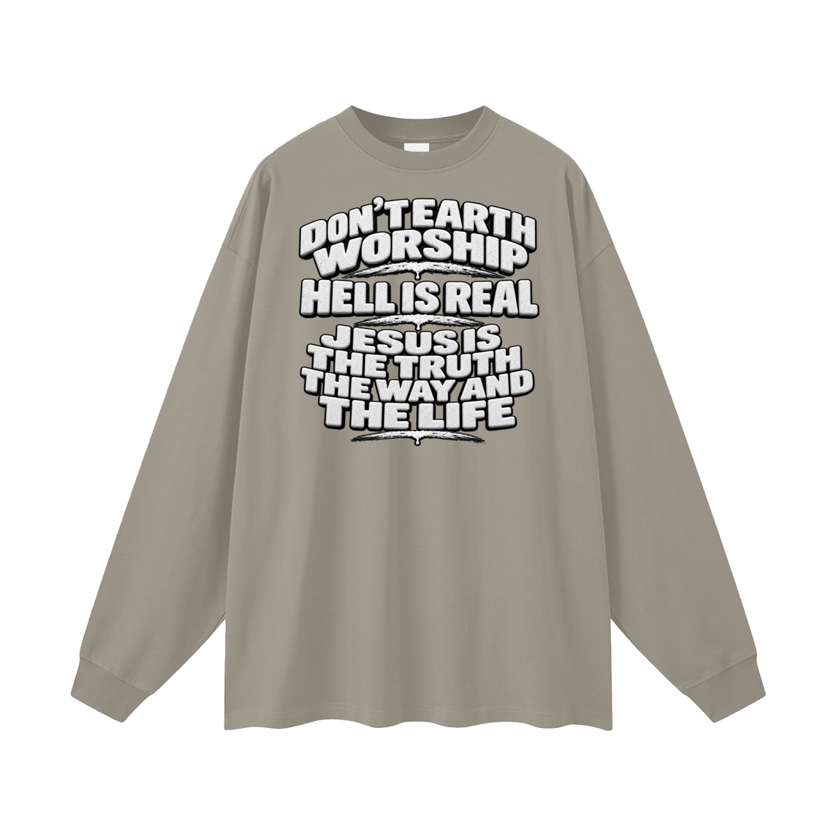 Don't Earth worship hell is real Jesus is the way the truth and the life Long Sleeve T-Shirt