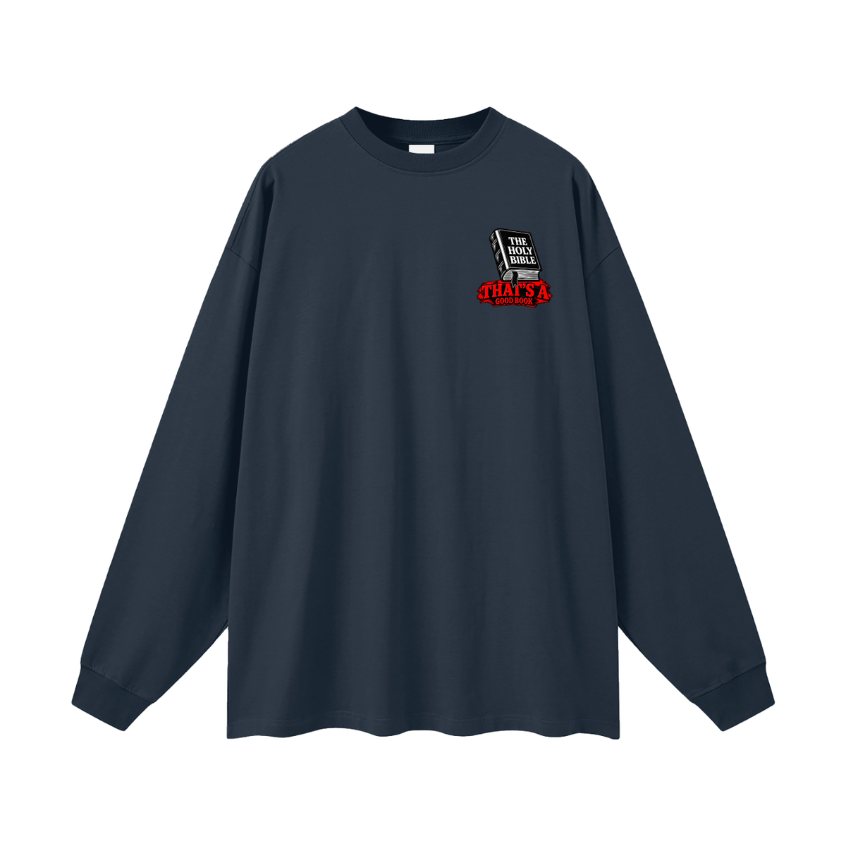 THE HOLY BIBLE THAT'S A GOOD BOOK SPIRITUAL WARFARE YOU CAN LEARN METHODS TO CAST OUT DEMONS ON MICHAELJPHELPS.NET Long Sleeve T-Shirt