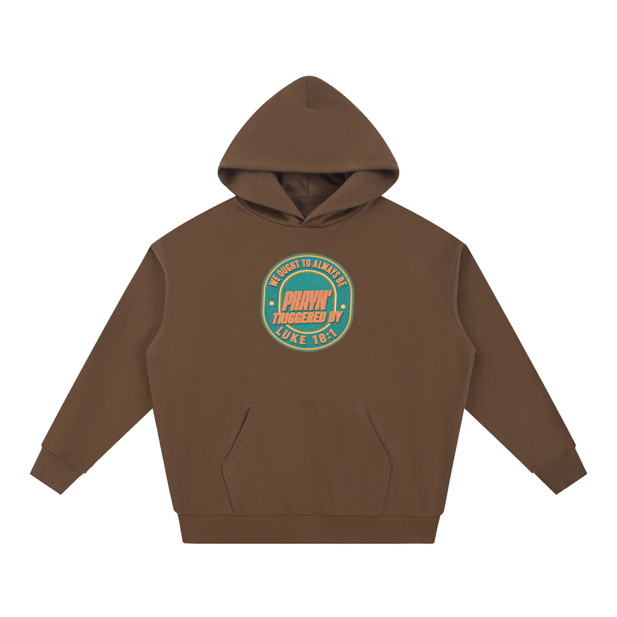 WE OUGHT TO ALWAYS BE PRAYN' TRIGGERED BY LUKE 18:1 Hoodie