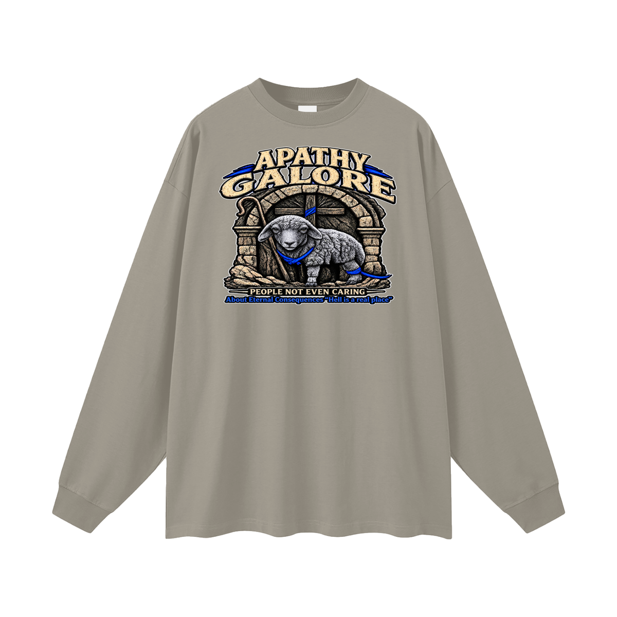 APATHY GALORE PEOPLE NOT EVEN CARING About Eternal Consequences "Hell is a real place" Long Sleeve T-Shirt
