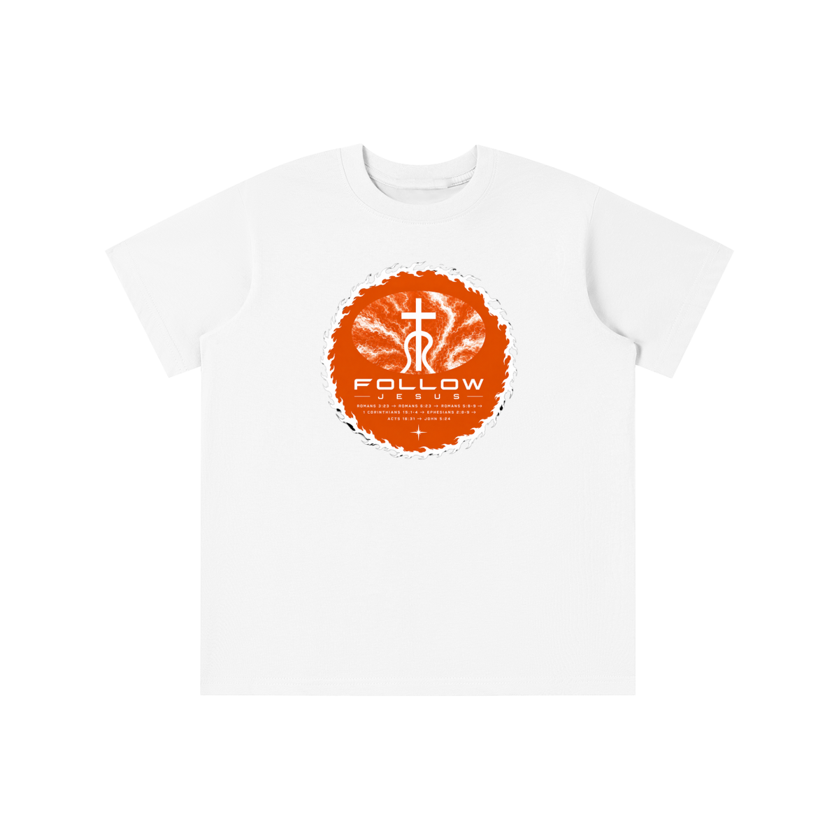 Follow Jesus Romans 3:23 -> Romans 6:23 -> Romans 5:8-9 -> 1 Corinthians 15:1-4 -> Ephesians 2:8-9 -> Acts 16:31 -> John 5:24 youth T-shirt
