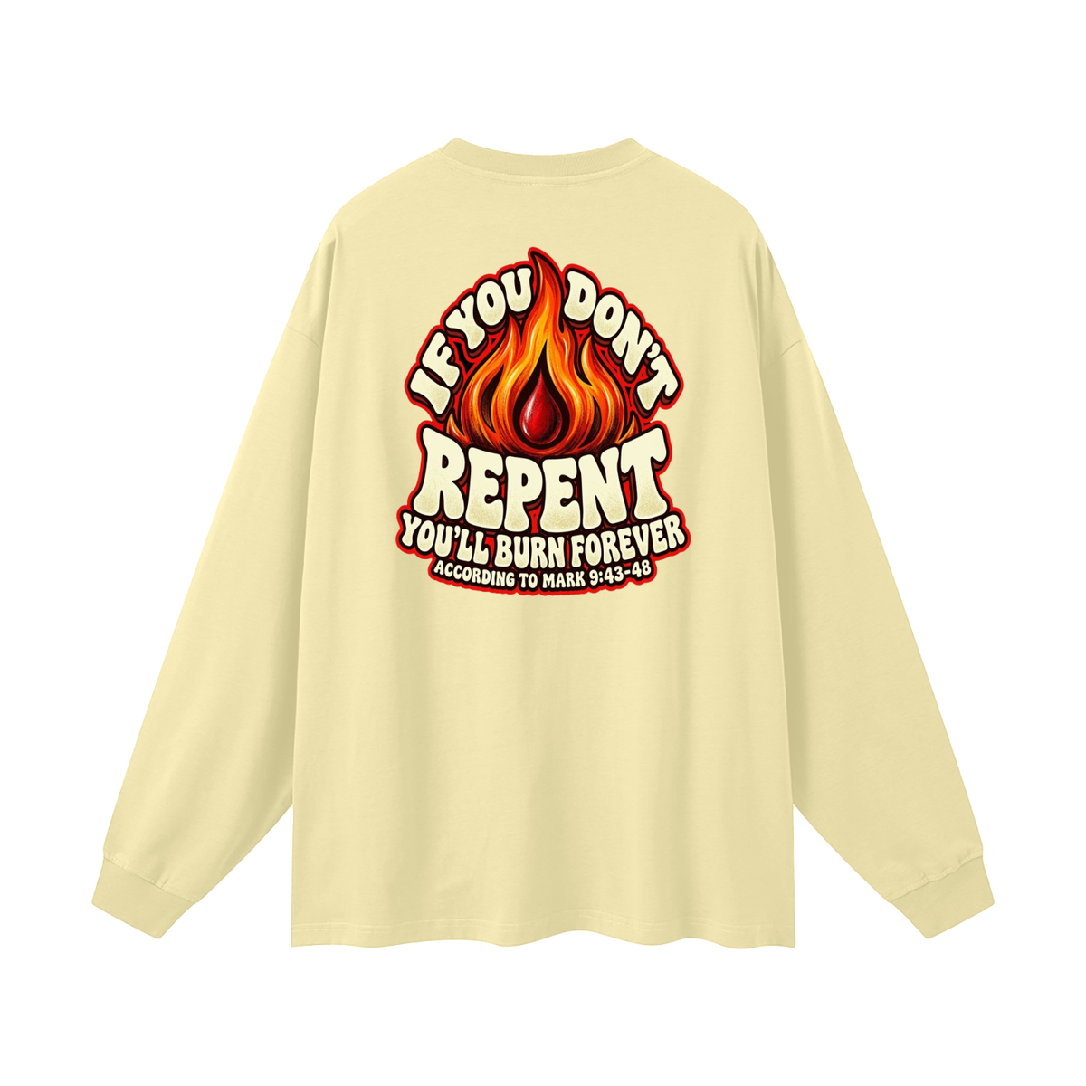 REDEEMED BY THE BLOOD OF JESUS ACCORDING TO EPHESIANS 1:7 IF YOU DON'T REPENT YOU'LL BURN FOREVER ACCORDING TO MARK 9:43-48 Long Sleeve T-Shirt