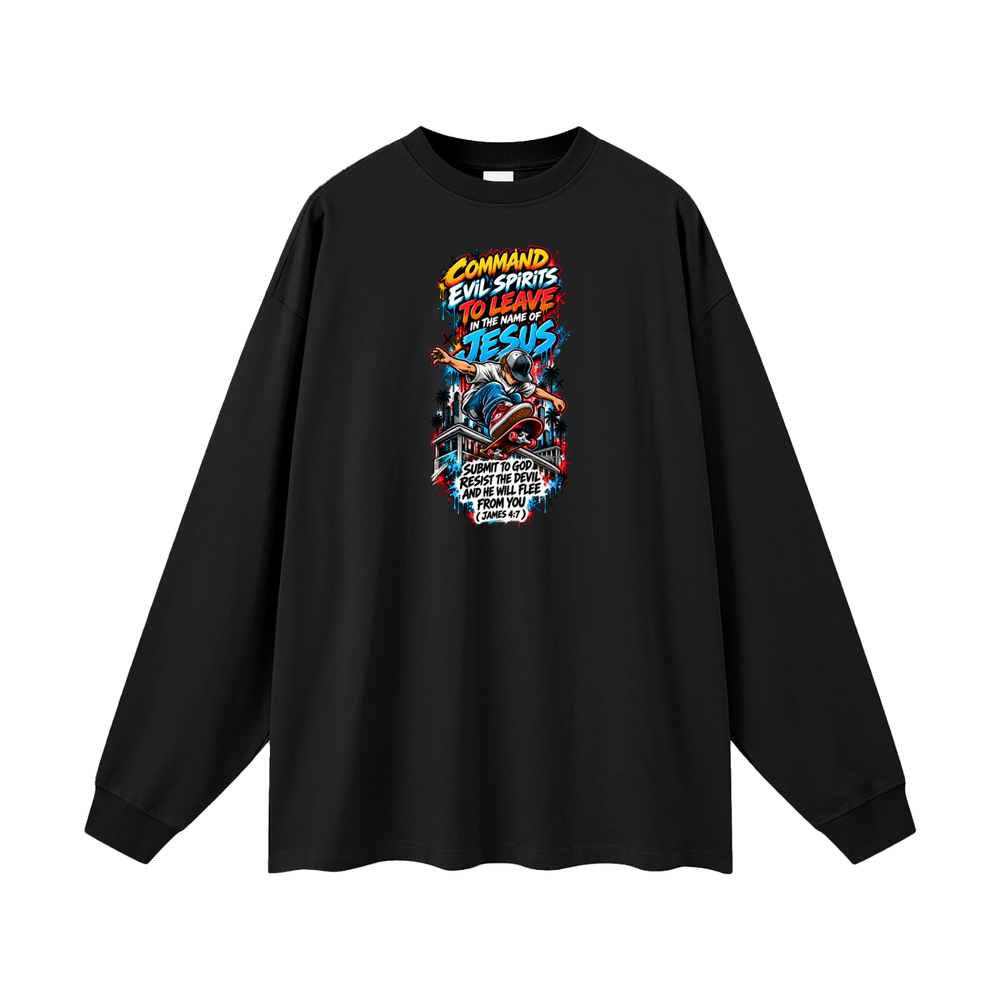 COMMAND EVIL SPIRITS TO LEAVE IN THE NAME OF JESUS SUBMIT TO GOD RESIST THE DEVIL AND HE WILL FLEE FROM YOU ( JAMES 4:7 ) Long Sleeve T-Shirt