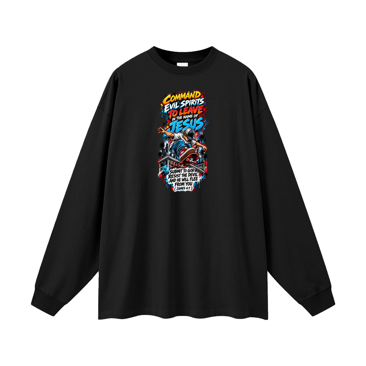 COMMAND EVIL SPIRITS TO LEAVE IN THE NAME OF JESUS SUBMIT TO GOD RESIST THE DEVIL AND HE WILL FLEE FROM YOU ( JAMES 4:7 ) Long Sleeve T-Shirt