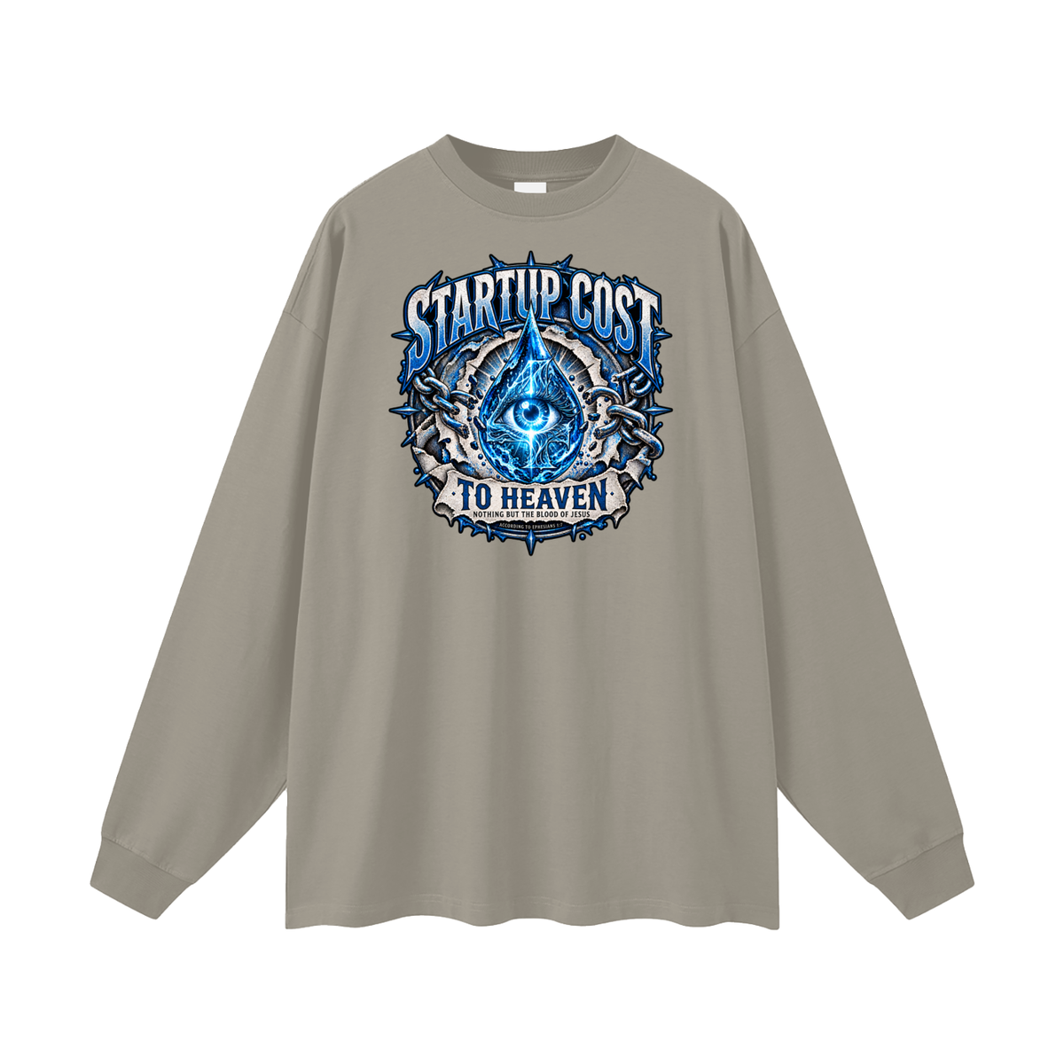 STARTUP COST TO HEAVEN NOTHING BUT THE BLOOD. OF JESUS ACCORDING TO EPHESIANS 1:7 Long Sleeve T-Shirt