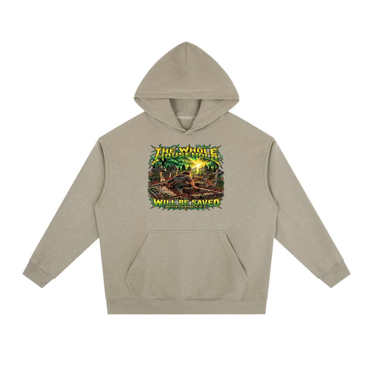THE WHOLE HOUSEHOLD WILL BE SAVED MOTIVATED BY ACTS 16:31 Hoodie