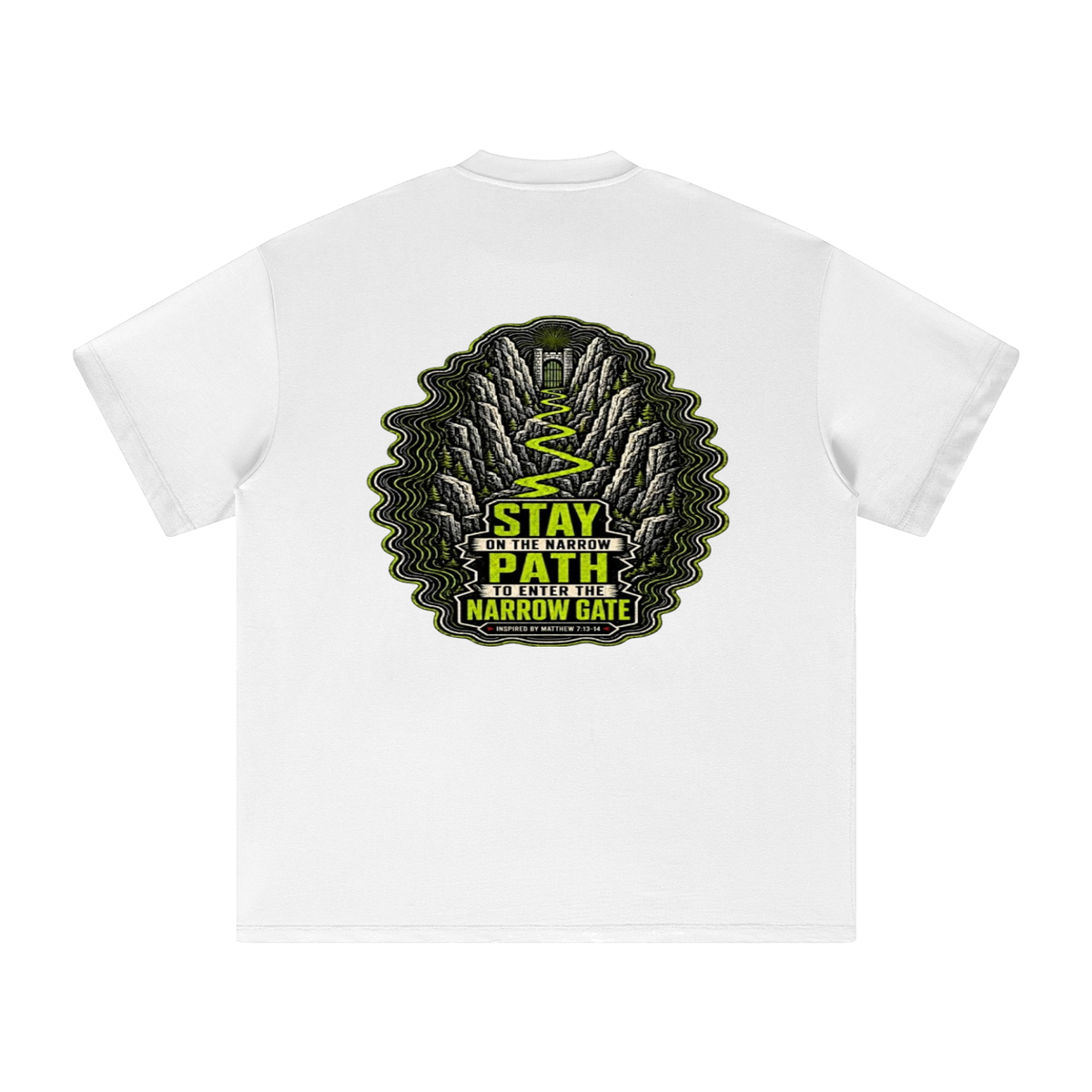 STAY ON THE NARROW PATH TO ENTER THE NARROW GATE INSPIRED BY MATTHEW 7:13-14 T-Shirt