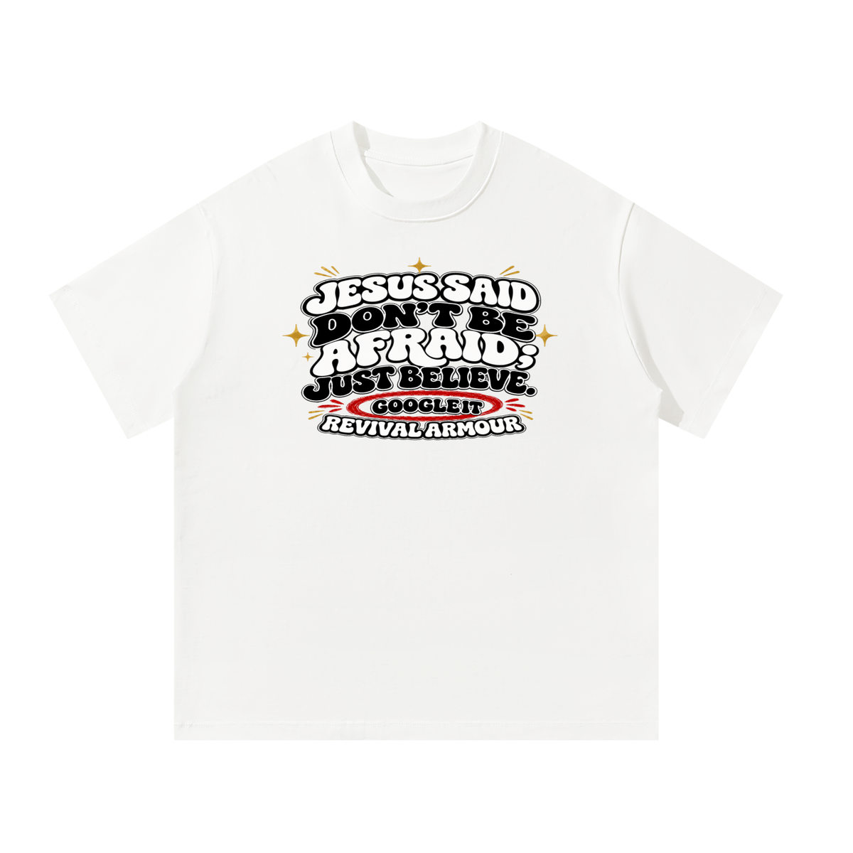 Jesus said "Don't be afraid; just believe." T-Shirt