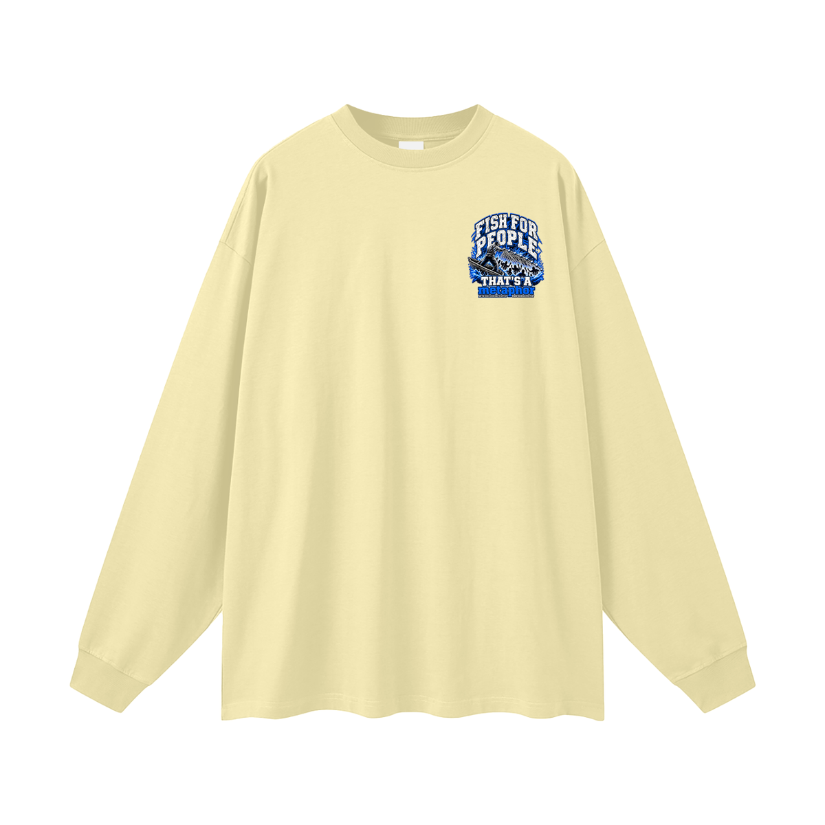 FISH FOR PEOPLE THAT'S A metaphor AND YOU COULD LEARN HOW TO CAST OUT DEMONS ON MICHAELJPHELPS.COM Long Sleeve T-Shirt