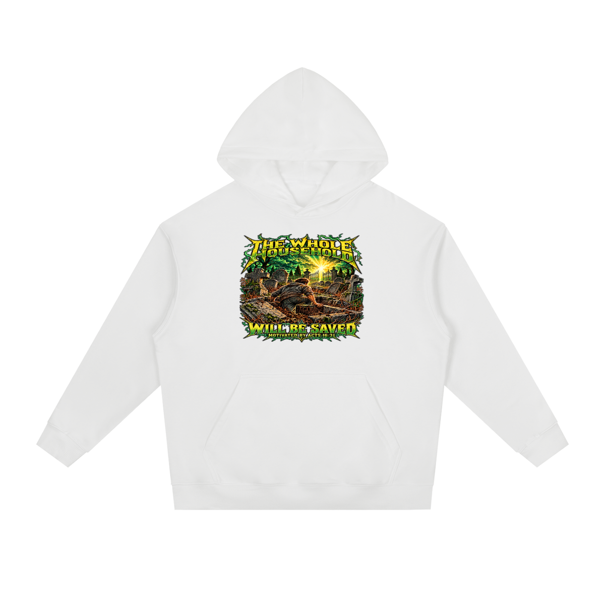 THE WHOLE HOUSEHOLD WILL BE SAVED MOTIVATED BY ACTS 16:31 Hoodie