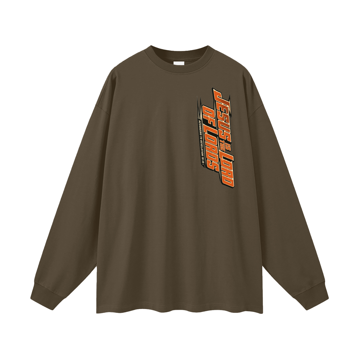 JESUS IS THE LORD OF LORDS ACCORDING TO REVELATION 19:16 Long Sleeve T-Shirt