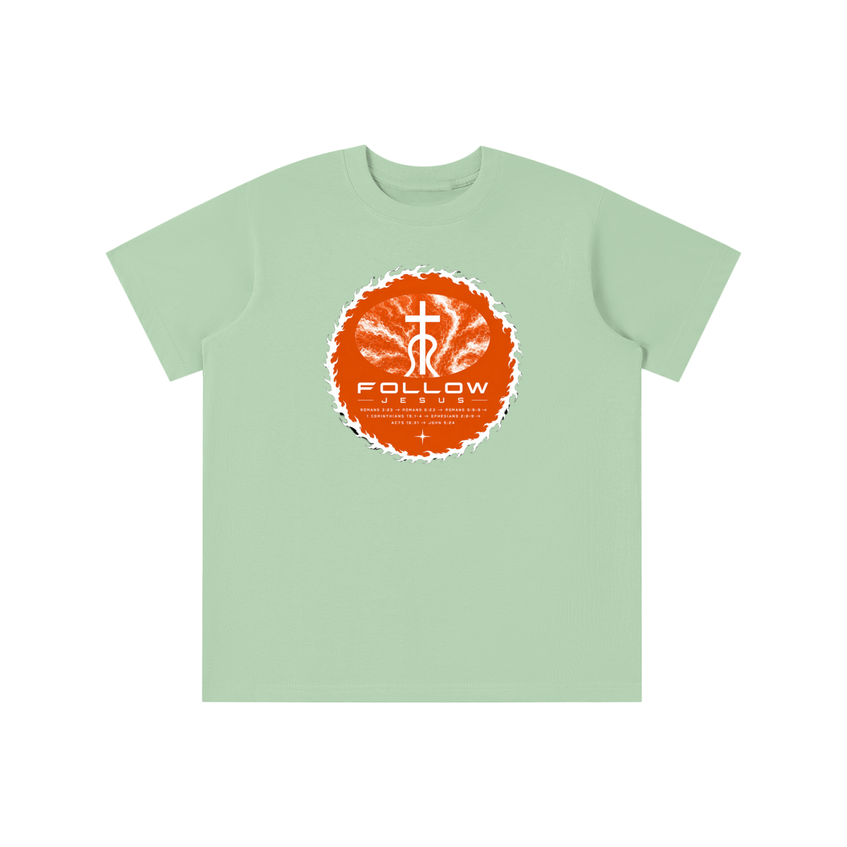 Follow Jesus Romans 3:23 -> Romans 6:23 -> Romans 5:8-9 -> 1 Corinthians 15:1-4 -> Ephesians 2:8-9 -> Acts 16:31 -> John 5:24 youth T-shirt