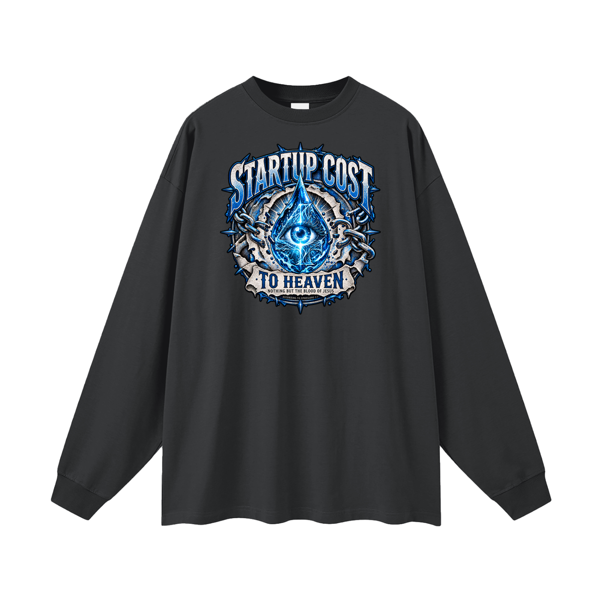 STARTUP COST TO HEAVEN NOTHING BUT THE BLOOD. OF JESUS ACCORDING TO EPHESIANS 1:7 Long Sleeve T-Shirt