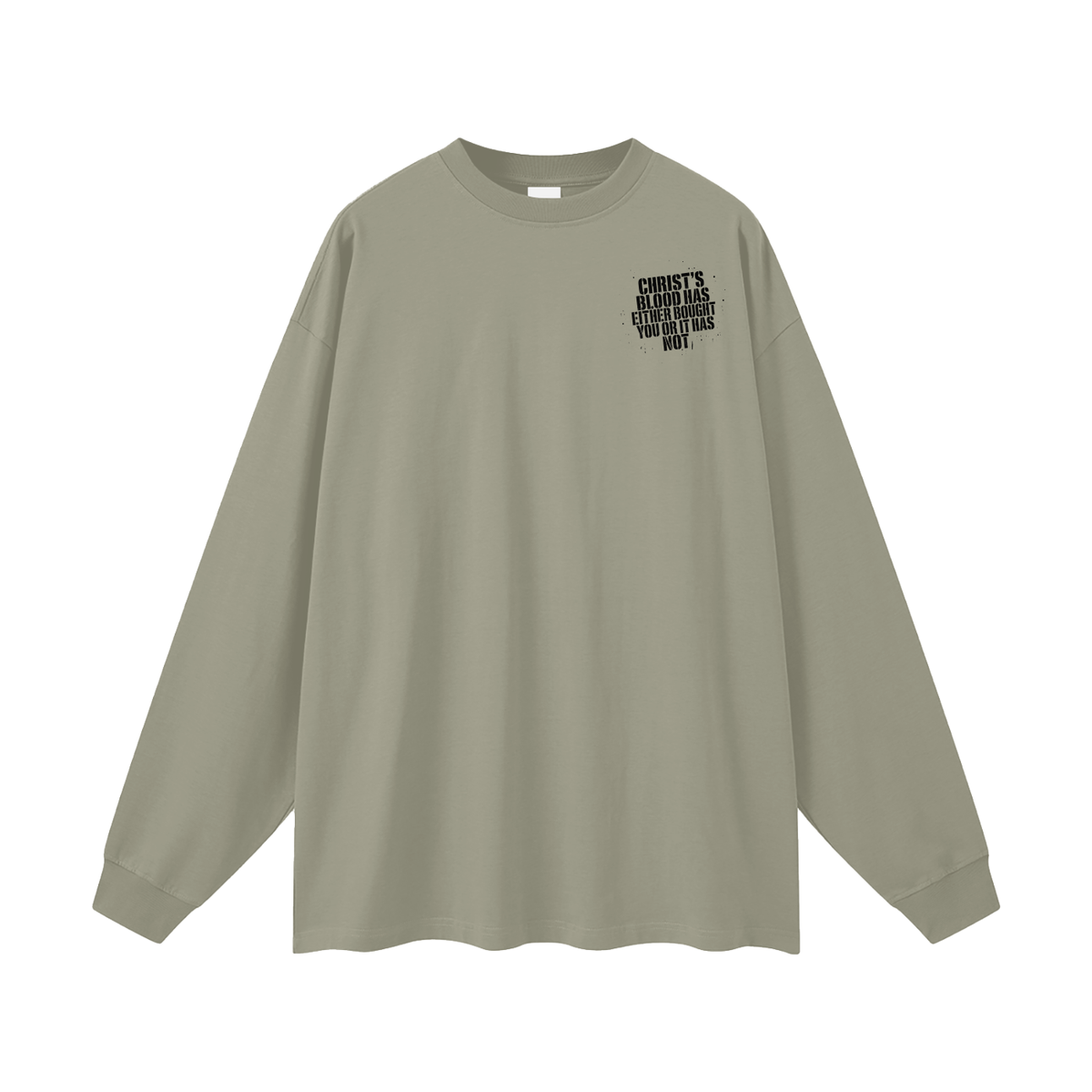 CHIRST'S BLOOD HAS EITHER BOUGHT YOU OR IT HAS NOT Long Sleeve T-Shirt