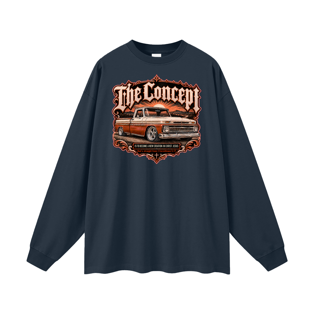 The Concept IS TO BECOME A NEW CREATION IN CHRIST JESUS that's straight from 2 Corinthians 5:17 Long Sleeve T-Shirt