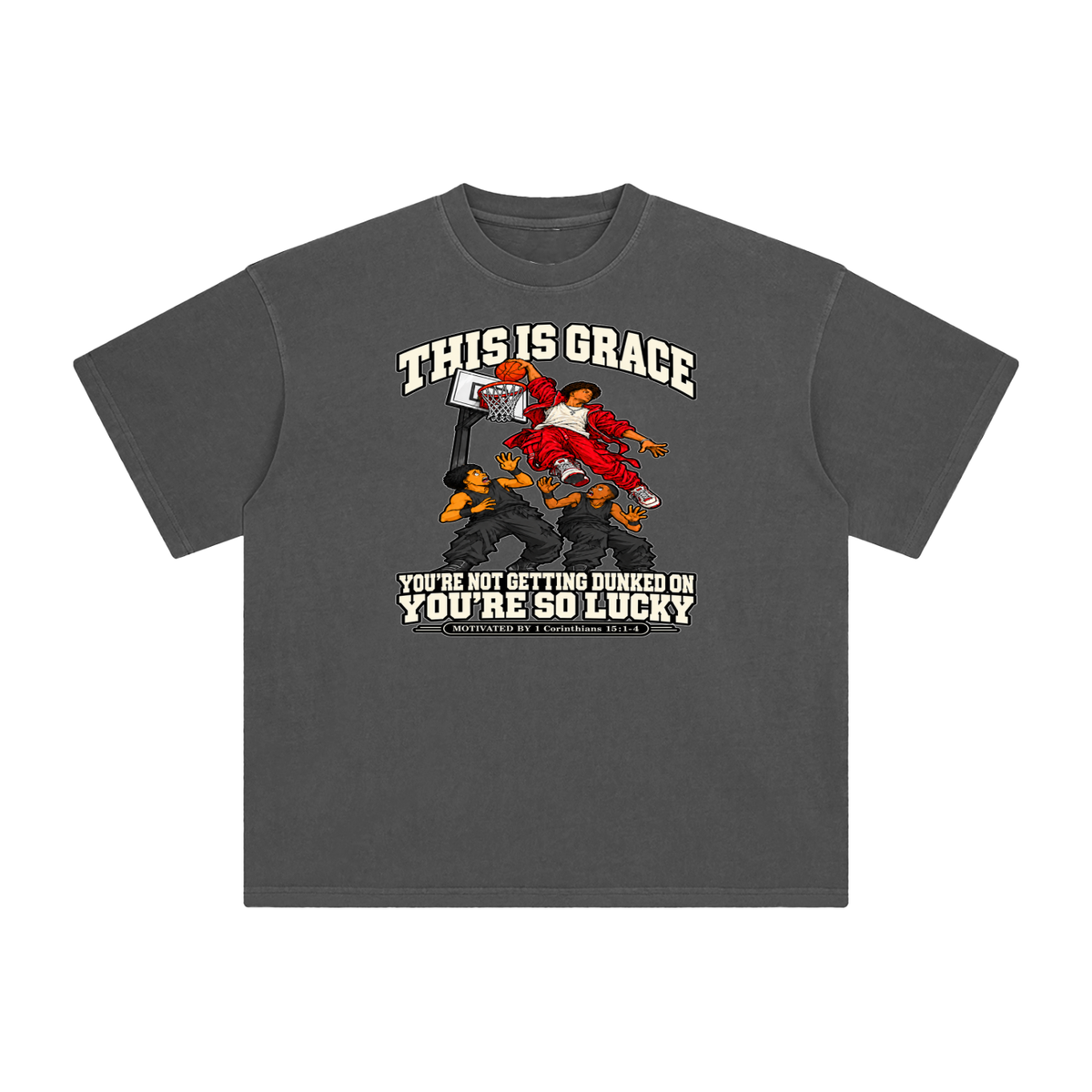 THIS IS GRACE YOU'RE NOT GETTING DUNKED ON YOU'RE SO LUCKY MOTIVATED BY 1 Corinthians 15:1-4 T-Shirt