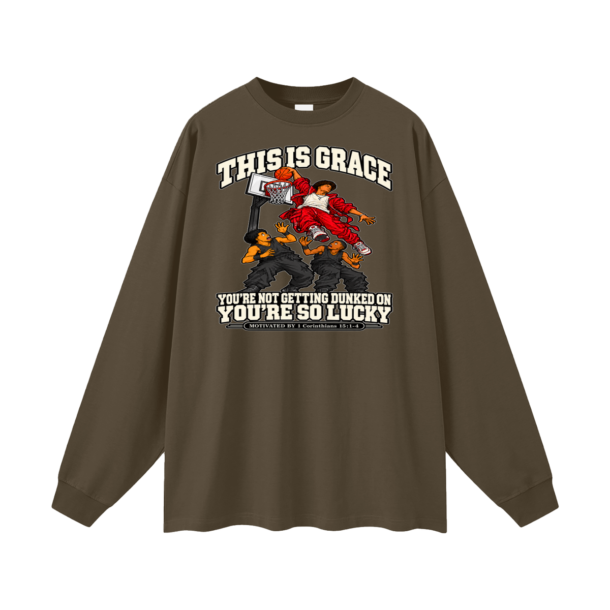 THIS IS GRACE YOU'RE NOT GETTING DUNKED ON YOU'RE SO LUCKY MOTIVATED BY 1 Corinthians 15:1-4 Long Sleeve T-Shirt