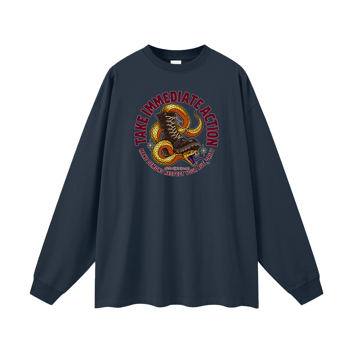 TAKE IMMEDIATE ACTION MAKE DEMONS RESPECT YOUR AUTHORITY michaeljphelps.net Long Sleeve T-Shirt