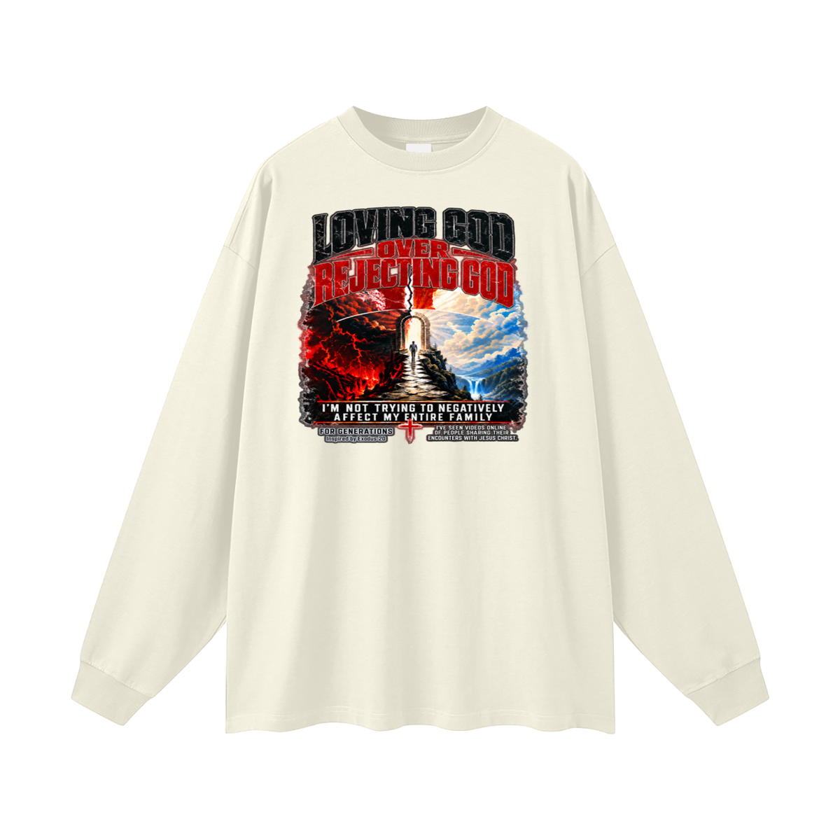 LOVING GOD OVER REJECTING GOD I'M NOT TRYING TO NEGATIVELY AFFECT MY ENTIRE FAMILY FOR GENERATIONS Inspired by Exodus 20 Long Sleeve T-Shirt