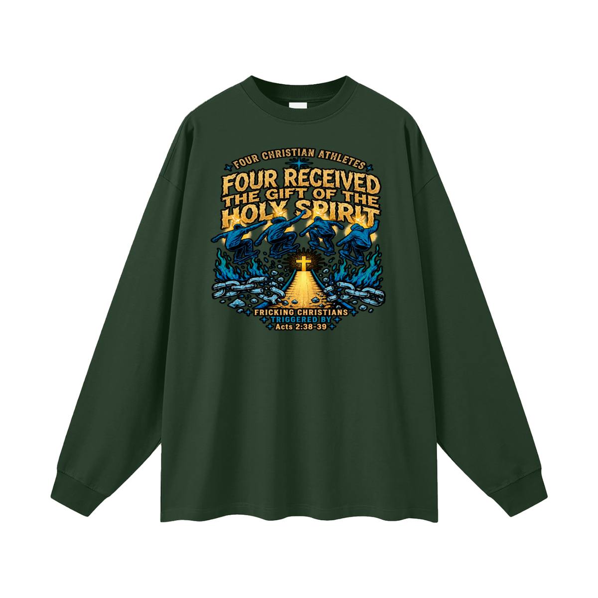 FOUR CHRISTIAN ATHLETES FOUR RECEIVED THE GIFT OF THE HOLY SPIRIT FRICKING CHRISTIANS TRIGGERED BY Acts 2:38-39 Long Sleeve T-Shirt