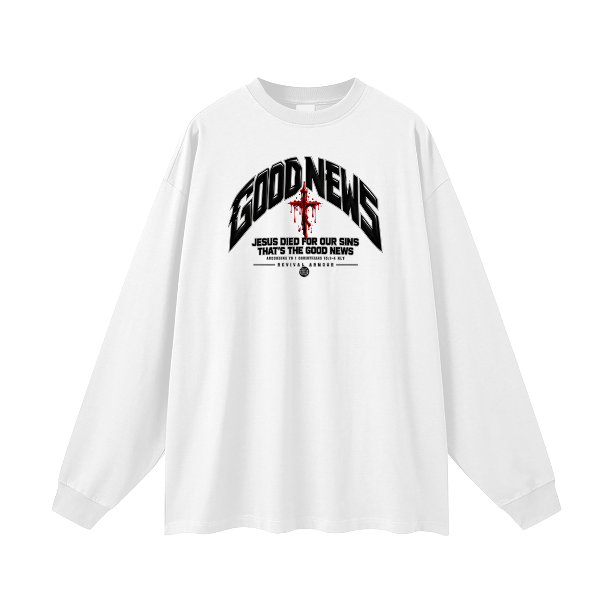 GOOD NEWS JESUS DIED FOR OUR SINS THAT'S THE GOOD NEWS ACCORDING TO 1 CORTHIANS 15:1-4 NLT REVIVAL ARMOUR Long Sleeve T-Shirt