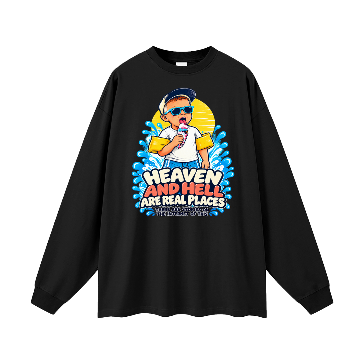 HEAVEN AND HELL ARE REAL PLACES THERE ARE STORIES ON THE INTERNET OF THIS Long Sleeve T-Shirt