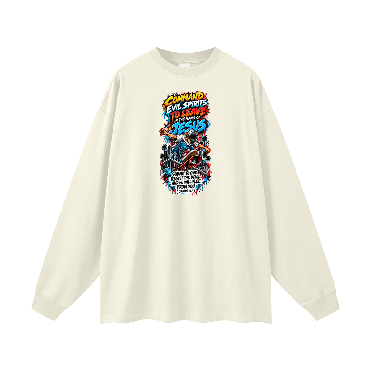 COMMAND EVIL SPIRITS TO LEAVE IN THE NAME OF JESUS SUBMIT TO GOD RESIST THE DEVIL AND HE WILL FLEE FROM YOU ( JAMES 4:7 ) Long Sleeve T-Shirt