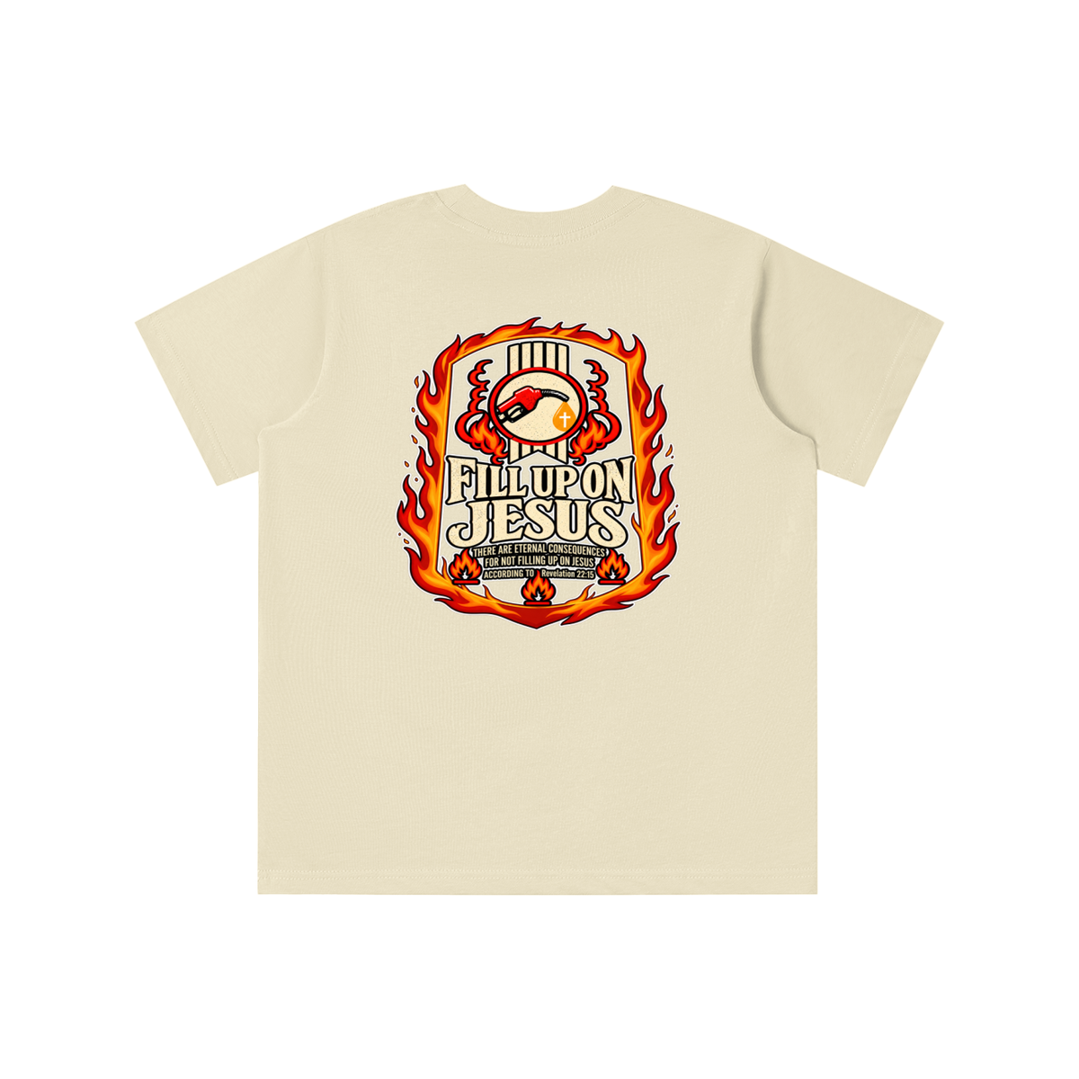 FILL UP ON JESUS THERE ARE ETERNAL CONSEQUENCES FOR NOT FILLING UP ON JESUS ACCORDING TO REVELATION 22:15 youth T-shirt