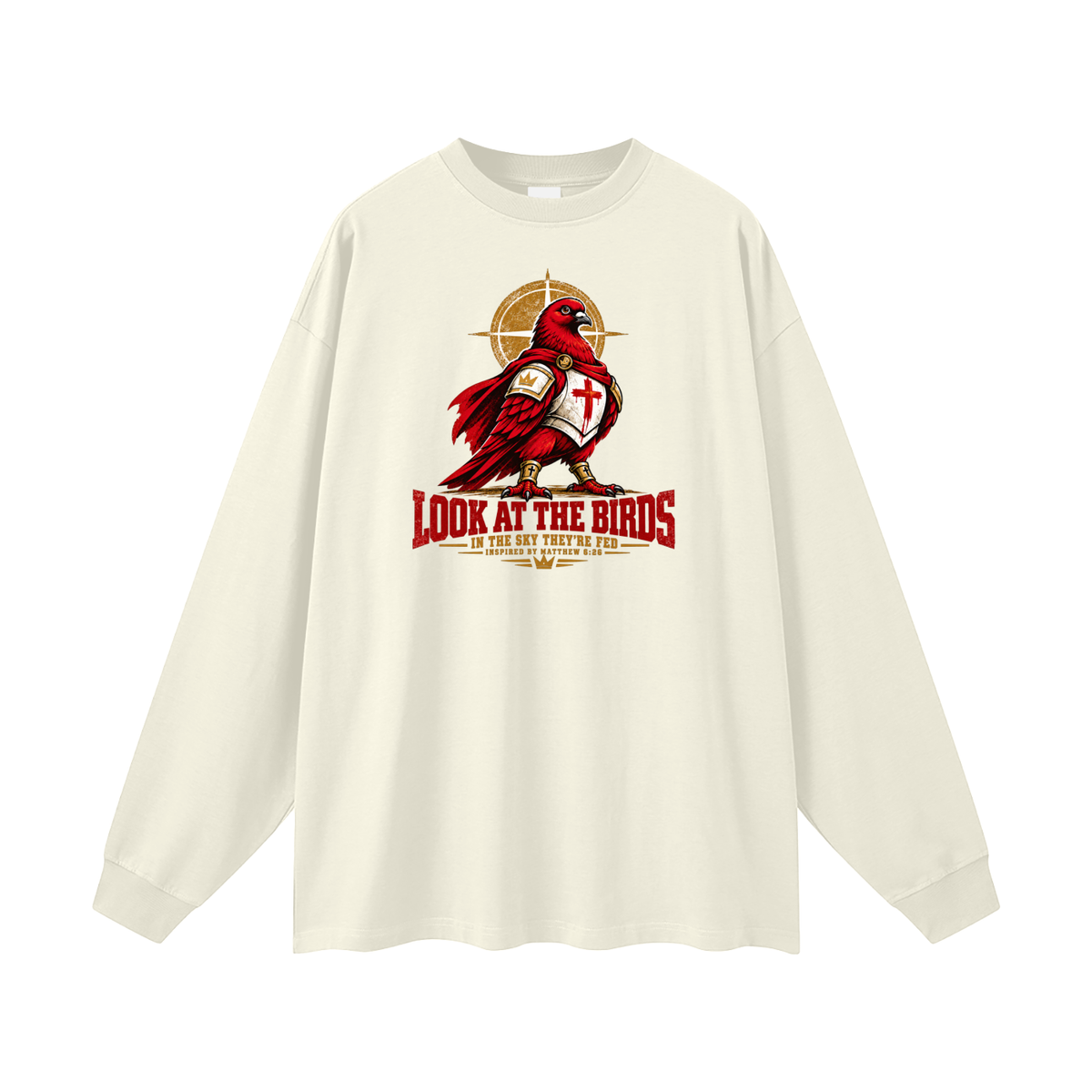 LOOK AT THE BIRDS IN THE SKY THEY'RE FED INSPIRED BY MATTHEW 6:26 Long Sleeve T-Shirt